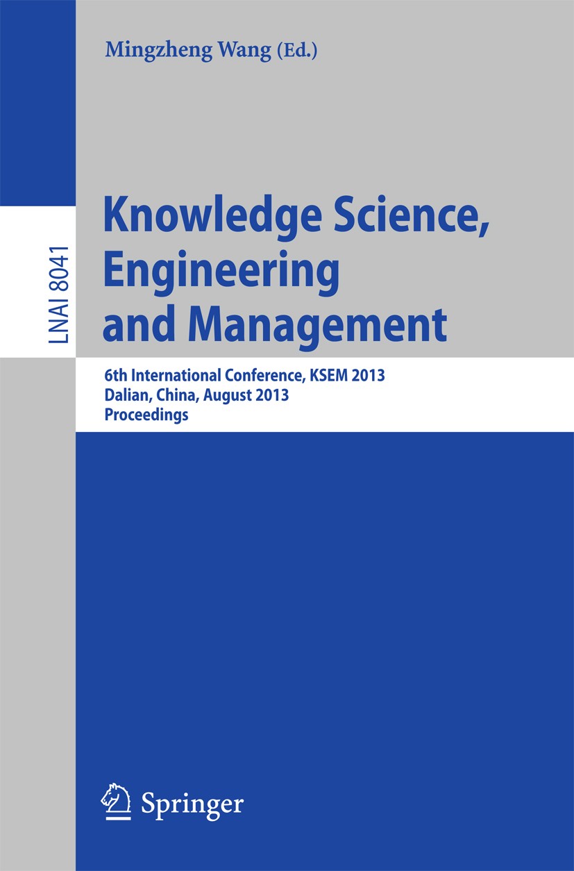 Titlebook: Knowledge Science, Engineering and Management; 6th International Co Mingzheng Wang Conference proceedings 2013 Springer-Verlag Berlin Heide Titlebook: Knowledge Science, Engineering and Management; 6th International Co Mingzheng Wang Conference proceedings 2013 Springer-Verlag Berlin Heide