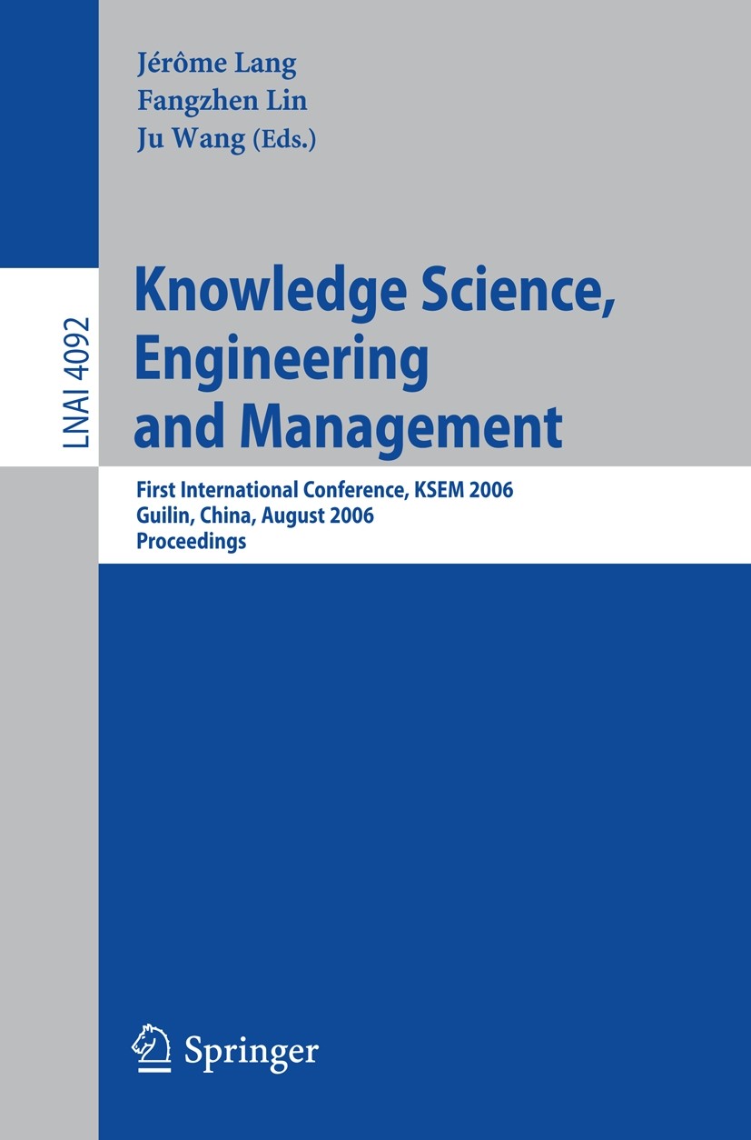 Titlebook: Knowledge Science, Engineering and Management; First International Jérôme Lang,Fangzhen Lin,Ju Wang Conference proceedings 2006 Springer-V Titlebook: Knowledge Science, Engineering and Management; First International Jérôme Lang,Fangzhen Lin,Ju Wang Conference proceedings 2006 Springer-V