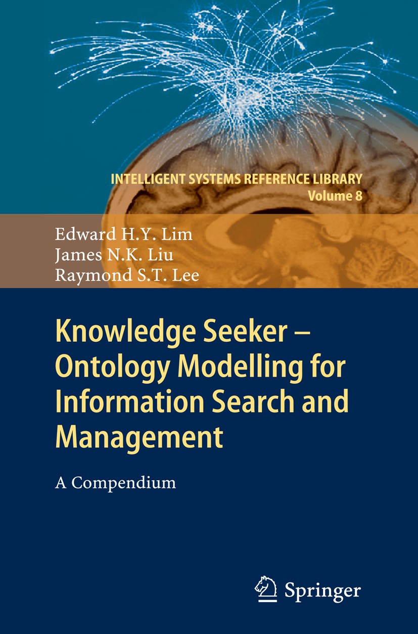 Titlebook: Knowledge Seeker - Ontology Modelling for Information Search and Management; A Compendium Edward H. Y. Lim,James N. K. Liu,Raymond S. T. Le Titlebook: Knowledge Seeker - Ontology Modelling for Information Search and Management; A Compendium Edward H. Y. Lim,James N. K. Liu,Raymond S. T. Le