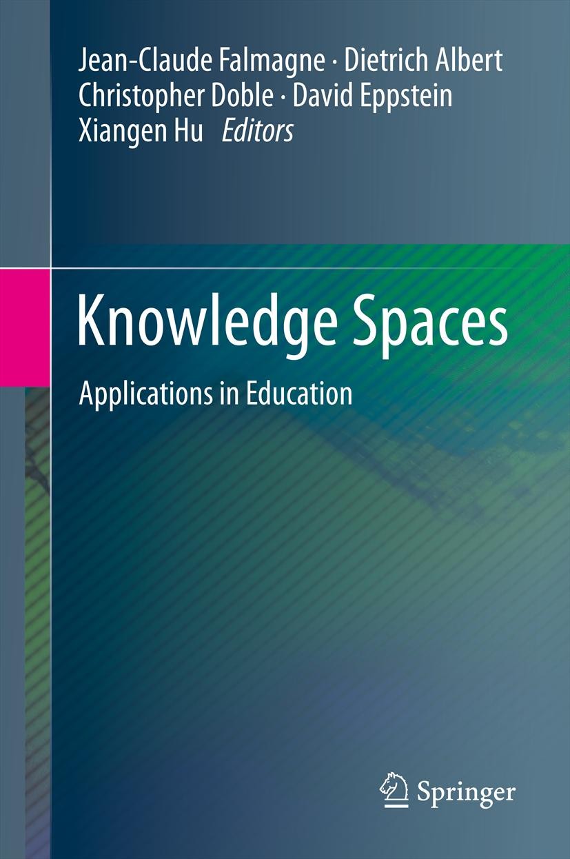Titlebook: Knowledge Spaces; Applications in Educ Jean-Claude Falmagne,Dietrich Albert,Xiangen Hu Book 2013 Springer-Verlag Berlin Heidelberg 2013 Acc Titlebook: Knowledge Spaces; Applications in Educ Jean-Claude Falmagne,Dietrich Albert,Xiangen Hu Book 2013 Springer-Verlag Berlin Heidelberg 2013 Acc