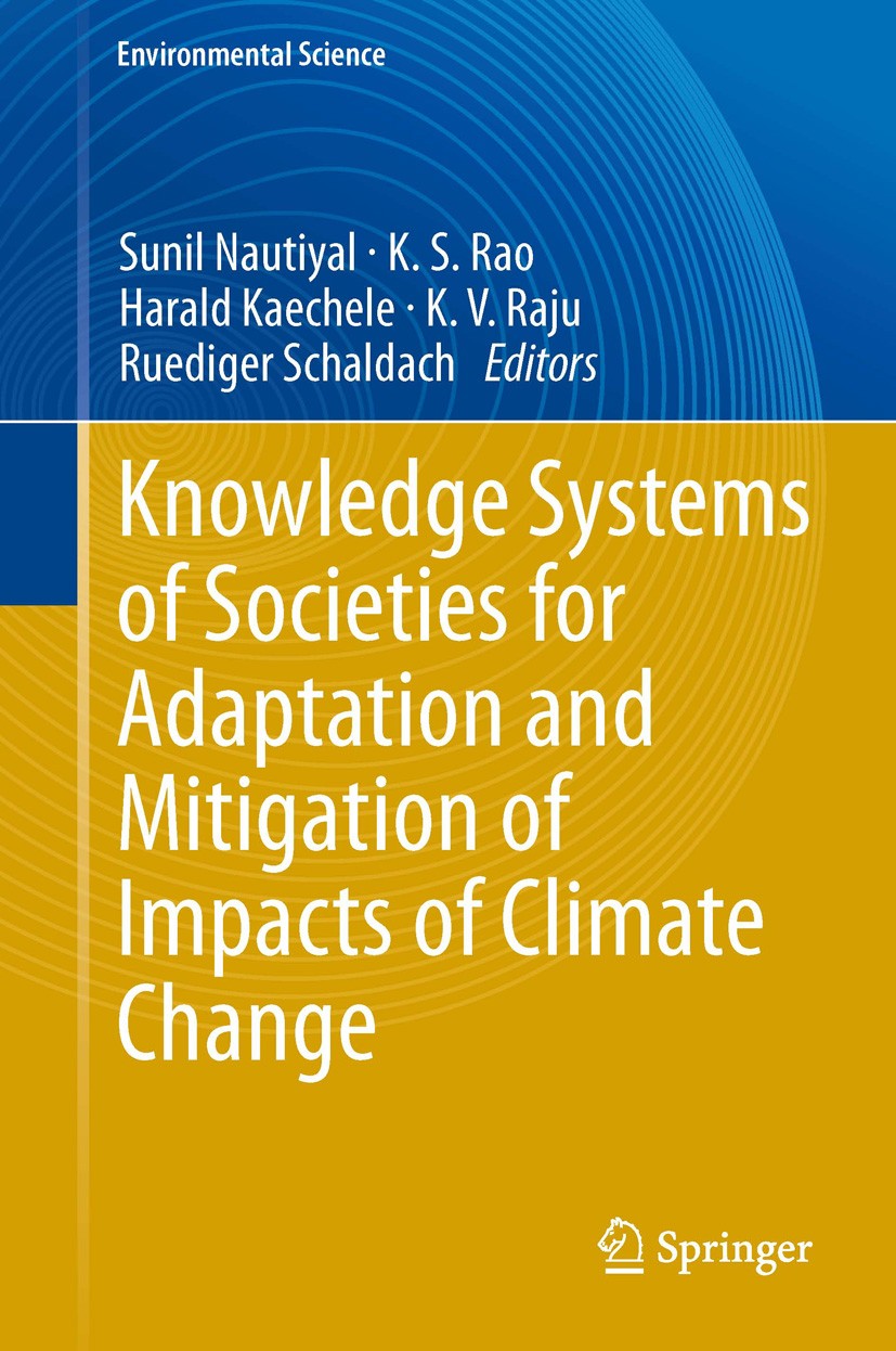 Titlebook: Knowledge Systems of Societies for Adaptation and Mitigation of Impacts of Climate Change; Sunil Nautiyal,K.S. Rao,Ruediger Schaldach Book Titlebook: Knowledge Systems of Societies for Adaptation and Mitigation of Impacts of Climate Change; Sunil Nautiyal,K.S. Rao,Ruediger Schaldach Book