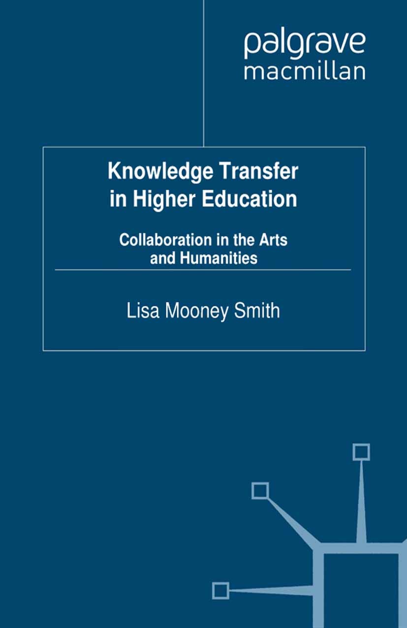 Titlebook: Knowledge Transfer in Higher Education; Collaboration in the Lisa Mooney Smith Book 2012 Palgrave Macmillan, a division of Macmillan Publis Titlebook: Knowledge Transfer in Higher Education; Collaboration in the Lisa Mooney Smith Book 2012 Palgrave Macmillan, a division of Macmillan Publis
