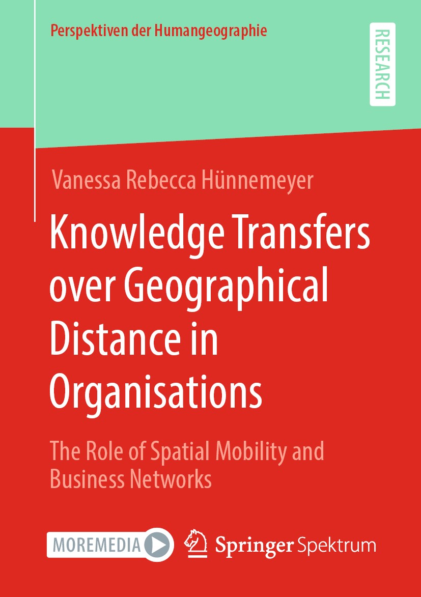 Titlebook: Knowledge Transfers over Geographical Distance in Organisations; The Role of Spatial Vanessa Rebecca Hünnemeyer Book 2020 The Editor(s) (i Titlebook: Knowledge Transfers over Geographical Distance in Organisations; The Role of Spatial Vanessa Rebecca Hünnemeyer Book 2020 The Editor(s) (i