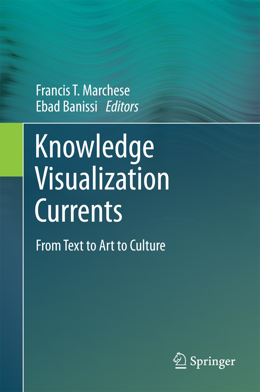 Titlebook: Knowledge Visualization Currents; From Text to Art to Francis T. Marchese,Ebad Banissi Book 2013 Springer-Verlag London 2013 Titlebook: Knowledge Visualization Currents; From Text to Art to Francis T. Marchese,Ebad Banissi Book 2013 Springer-Verlag London 2013
