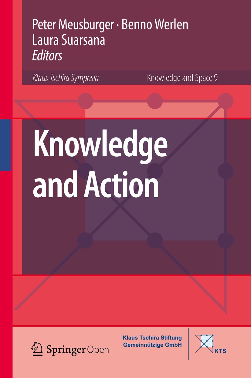 Titlebook: Knowledge and Action; Peter Meusburger,Benno Werlen,Laura Suarsana Book‘‘‘‘‘‘‘‘ 2017 The Editor(s) (if applicable) and The Author(s) 2017 Titlebook: Knowledge and Action; Peter Meusburger,Benno Werlen,Laura Suarsana Book‘‘‘‘‘‘‘‘ 2017 The Editor(s) (if applicable) and The Author(s) 2017