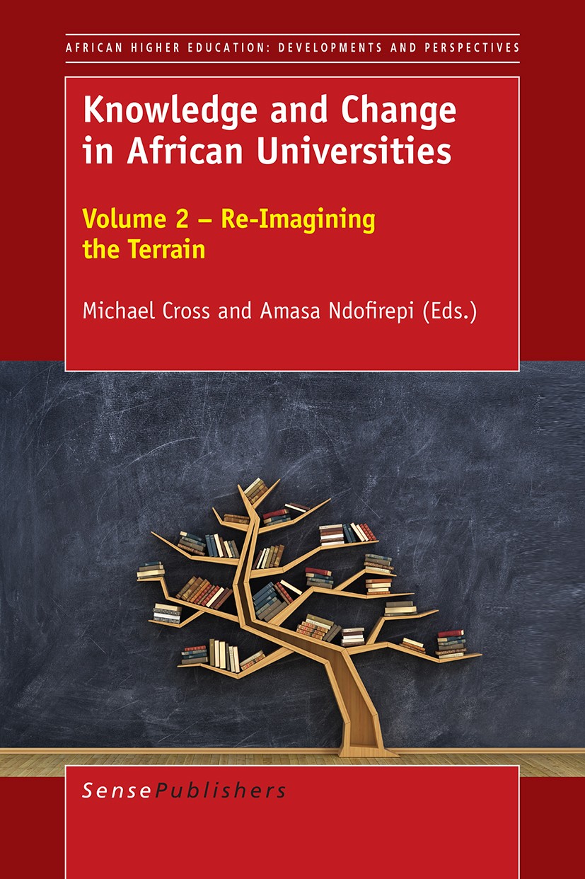 Titlebook: Knowledge and Change in African Universities; Volume 2 – Re-Imagin Michael Cross,Amasa Ndofirepi Book 2017 The Editor(s) (if applicable) an Titlebook: Knowledge and Change in African Universities; Volume 2 – Re-Imagin Michael Cross,Amasa Ndofirepi Book 2017 The Editor(s) (if applicable) an