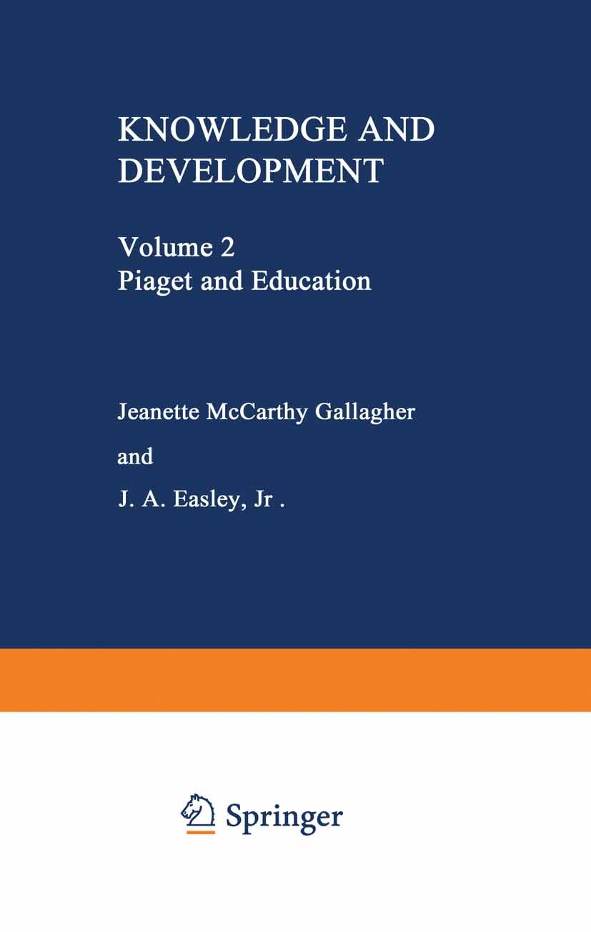 Titlebook: Knowledge and Development; Volume 2 Piaget and Jeanette McCarthy Gallagher,J. A. Easley Book 1978 Plenum Press, New York 1978 behavior.dev Titlebook: Knowledge and Development; Volume 2 Piaget and Jeanette McCarthy Gallagher,J. A. Easley Book 1978 Plenum Press, New York 1978 behavior.dev