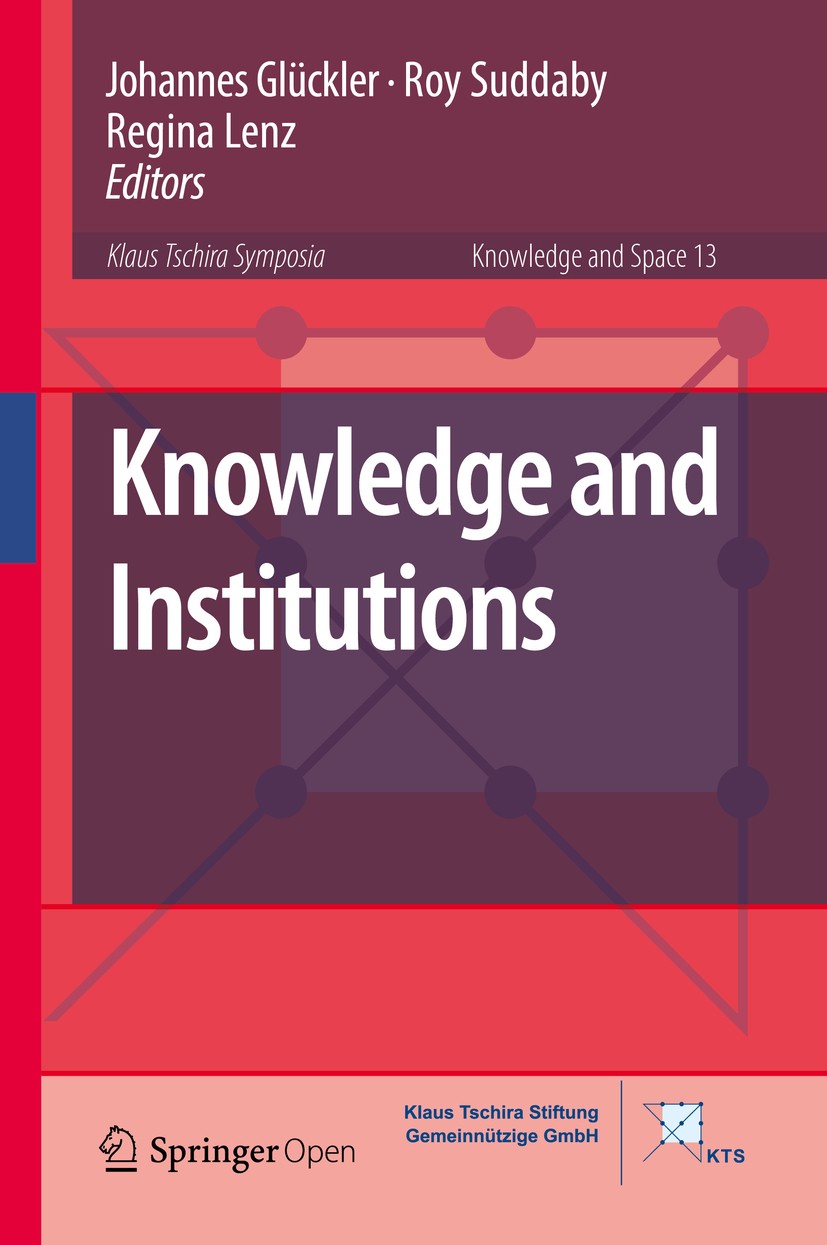 Titlebook: Knowledge and Institutions; Johannes Glückler,Roy Suddaby,Regina Lenz Book‘‘‘‘‘‘‘‘ 2018 The Editor(s) (if applicable) and The Author(s) 20 Titlebook: Knowledge and Institutions; Johannes Glückler,Roy Suddaby,Regina Lenz Book‘‘‘‘‘‘‘‘ 2018 The Editor(s) (if applicable) and The Author(s) 20