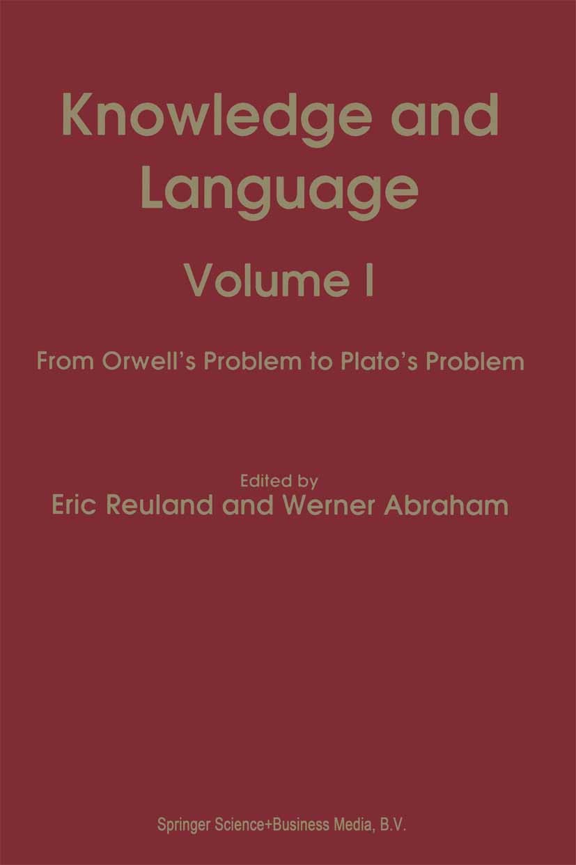 Titlebook: Knowledge and Language; Volume I From Orwell Eric Reuland,Werner Abraham Book 1993 Springer Science+Business Media Dordrecht 1993 Plato.Spr Titlebook: Knowledge and Language; Volume I From Orwell Eric Reuland,Werner Abraham Book 1993 Springer Science+Business Media Dordrecht 1993 Plato.Spr