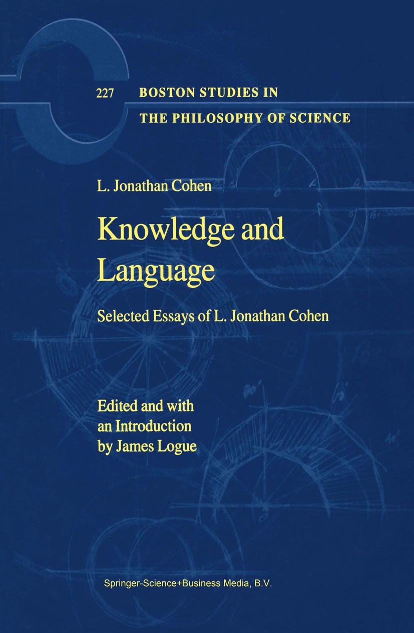 Titlebook: Knowledge and Language; Selected Essays of L L. Jonathan Cohen Book 2002 Springer Science+Business Media Dordrecht 2002 Theory of Meaning.d Titlebook: Knowledge and Language; Selected Essays of L L. Jonathan Cohen Book 2002 Springer Science+Business Media Dordrecht 2002 Theory of Meaning.d