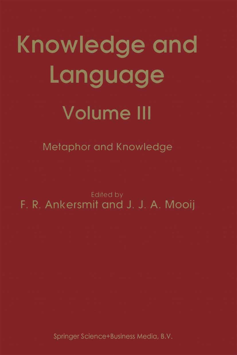 Titlebook: Knowledge and Language; Volume III Metaphor F. R. Ankersmit,J. J. A. Mooij Book 1993 Springer Science+Business Media Dordrecht 1993 Plato. Titlebook: Knowledge and Language; Volume III Metaphor F. R. Ankersmit,J. J. A. Mooij Book 1993 Springer Science+Business Media Dordrecht 1993 Plato.