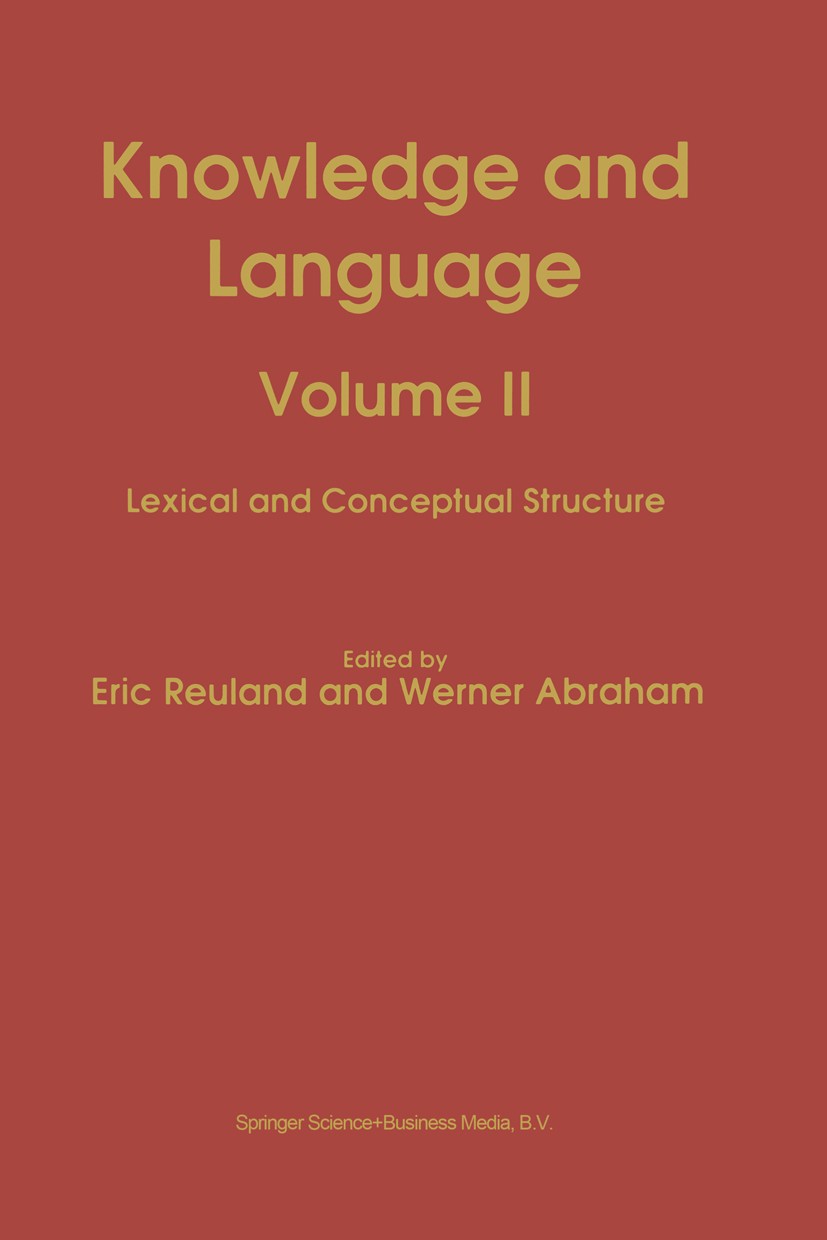 Titlebook: Knowledge and Language; Volume II Lexical an Eric Reuland,Werner Abraham Book 1993 Kluwer Academic Publishers 1993 Sprachentwicklungsstörun Titlebook: Knowledge and Language; Volume II Lexical an Eric Reuland,Werner Abraham Book 1993 Kluwer Academic Publishers 1993 Sprachentwicklungsstörun