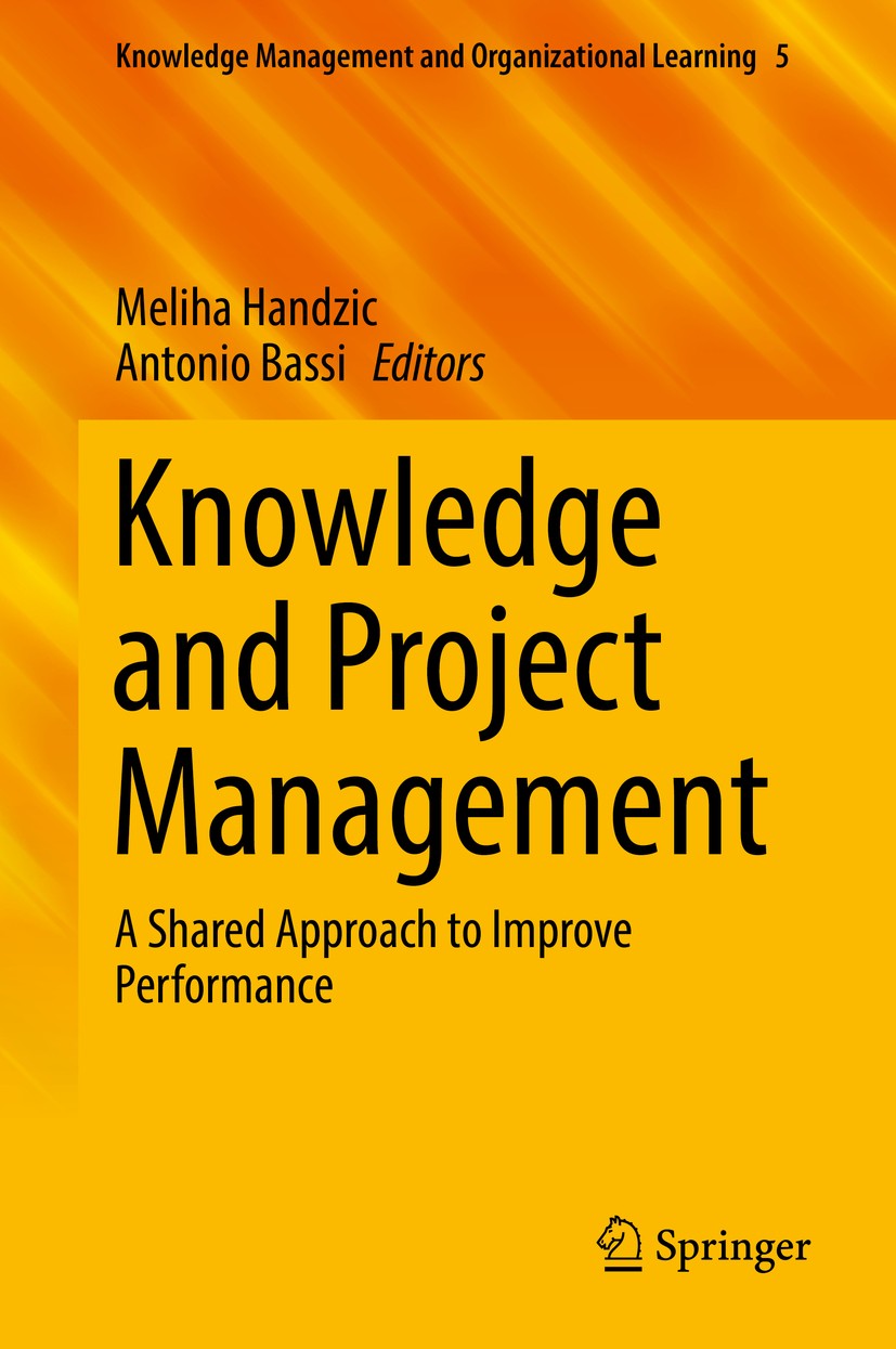 Titlebook: Knowledge and Project Management; A Shared Approach to Meliha Handzic,Antonio Bassi Book 2017 Springer International Publishing AG 2017 Kno Titlebook: Knowledge and Project Management; A Shared Approach to Meliha Handzic,Antonio Bassi Book 2017 Springer International Publishing AG 2017 Kno