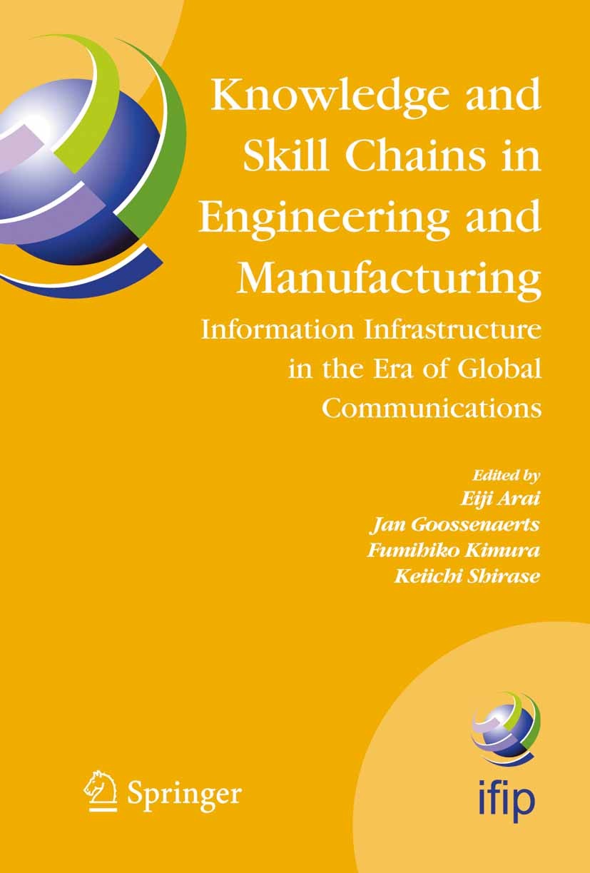 Titlebook: Knowledge and Skill Chains in Engineering and Manufacturing; Information Infrastr Eiji Arai,Fumihiko Kimura,Keiichi Shirase Conference proc Titlebook: Knowledge and Skill Chains in Engineering and Manufacturing; Information Infrastr Eiji Arai,Fumihiko Kimura,Keiichi Shirase Conference proc