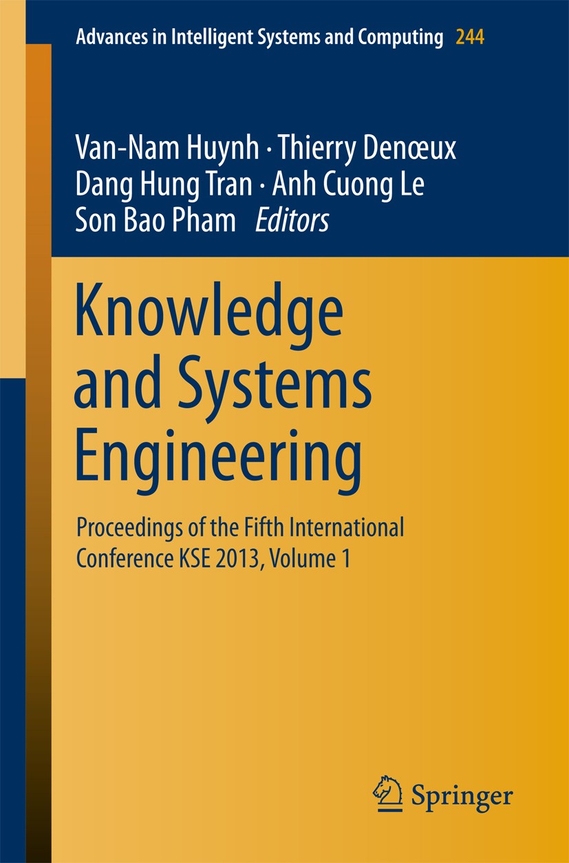 Titlebook: Knowledge and Systems Engineering; Proceedings of the F Van Nam Huynh,Thierry Denoeux,Son Bao Pham Conference proceedings 2014 Springer Int Titlebook: Knowledge and Systems Engineering; Proceedings of the F Van Nam Huynh,Thierry Denoeux,Son Bao Pham Conference proceedings 2014 Springer Int