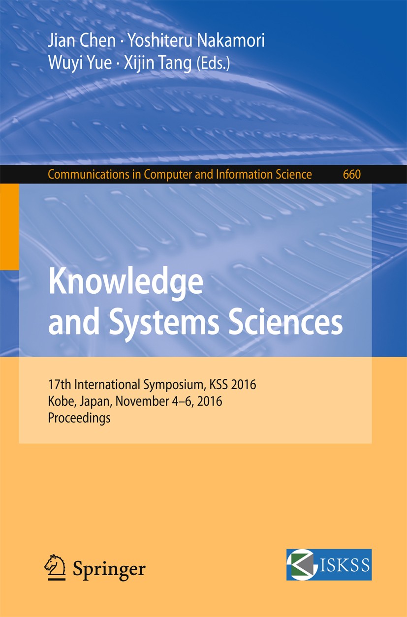 Titlebook: Knowledge and Systems Sciences; 17th International S Jian Chen,Yoshiteru Nakamori,Xijin Tang Conference proceedings 2016 Springer Nature Si Titlebook: Knowledge and Systems Sciences; 17th International S Jian Chen,Yoshiteru Nakamori,Xijin Tang Conference proceedings 2016 Springer Nature Si