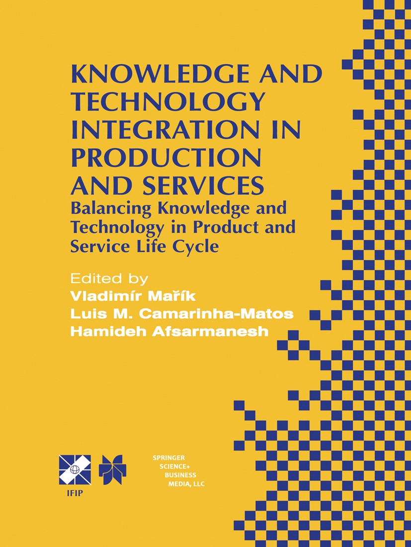 Titlebook: Knowledge and Technology Integration in Production and Services; Balancing Knowledge Vladimír Mařík,Luis M. Camarinha-Matos,Hamideh Afs Bo Titlebook: Knowledge and Technology Integration in Production and Services; Balancing Knowledge Vladimír Mařík,Luis M. Camarinha-Matos,Hamideh Afs Bo