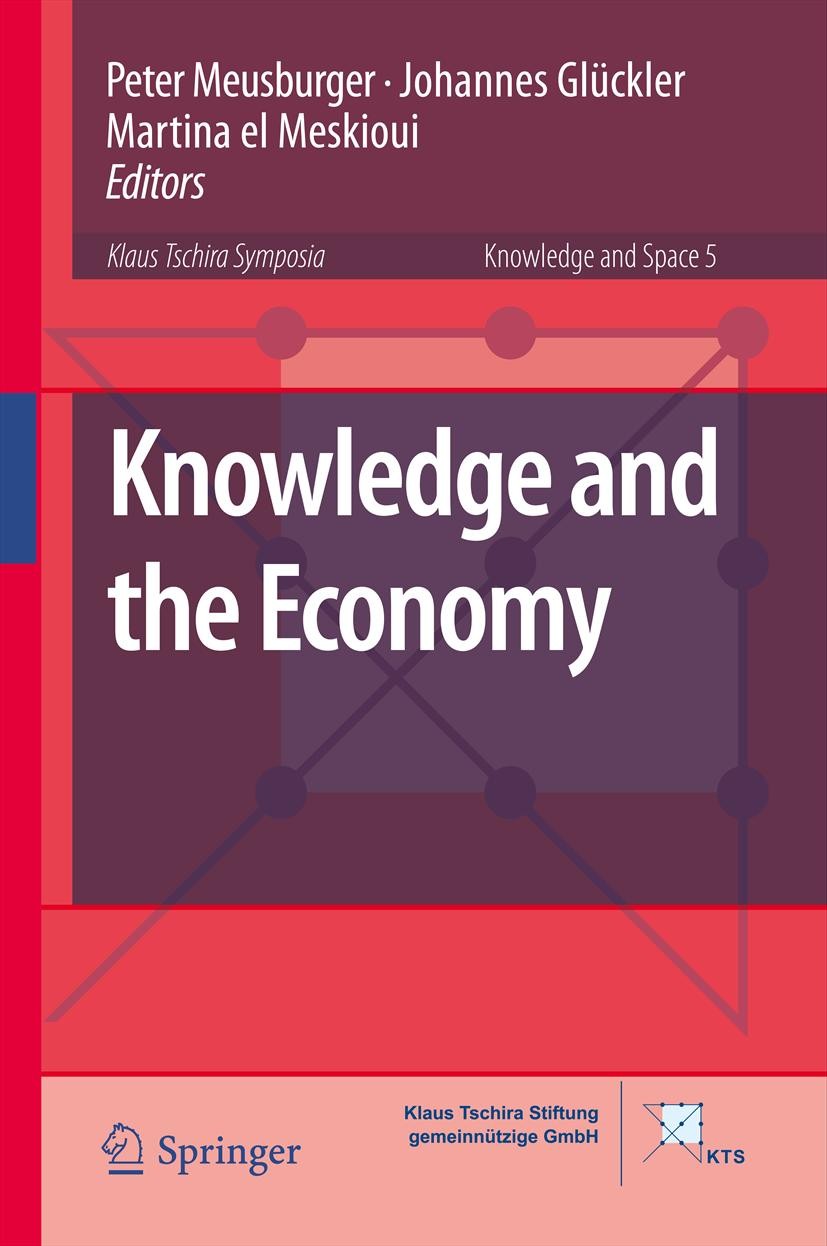 Titlebook: Knowledge and the Economy; Peter Meusburger,Johannes Glückler,Martina Meskiou Book 2013 Springer Science+Business Media Dordrecht. 2013 Cr Titlebook: Knowledge and the Economy; Peter Meusburger,Johannes Glückler,Martina Meskiou Book 2013 Springer Science+Business Media Dordrecht. 2013 Cr
