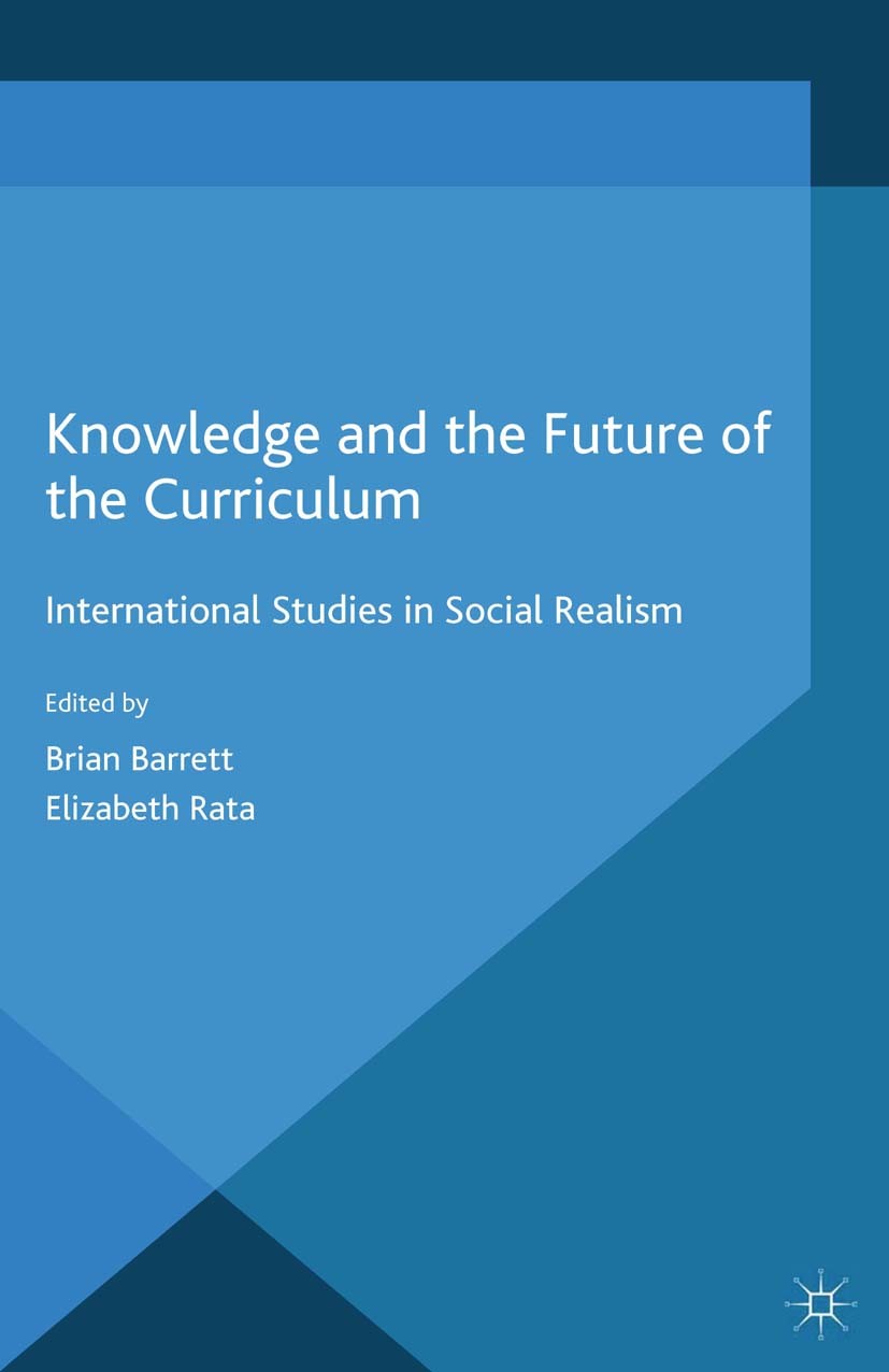 Titlebook: Knowledge and the Future of the Curriculum; International Studie Brian Barrett (Associate Professor),Elizabeth Rata Book 2014 Palgrave Macm Titlebook: Knowledge and the Future of the Curriculum; International Studie Brian Barrett (Associate Professor),Elizabeth Rata Book 2014 Palgrave Macm