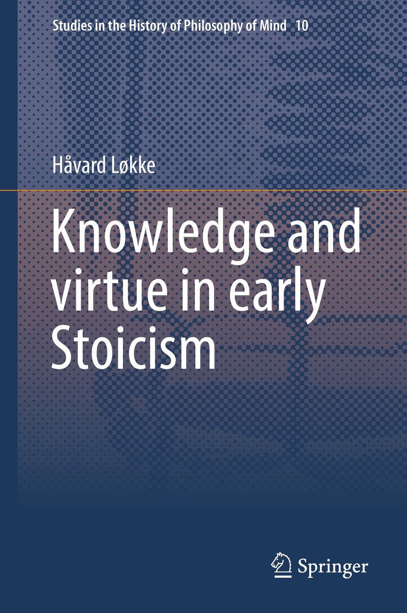 Titlebook: Knowledge and virtue in early Stoicism; Håvard Løkke Book 2015 Springer Science+Business Media B.V. 2015 Arcesilaus.Carneades.Chrysippus.C Titlebook: Knowledge and virtue in early Stoicism; Håvard Løkke Book 2015 Springer Science+Business Media B.V. 2015 Arcesilaus.Carneades.Chrysippus.C
