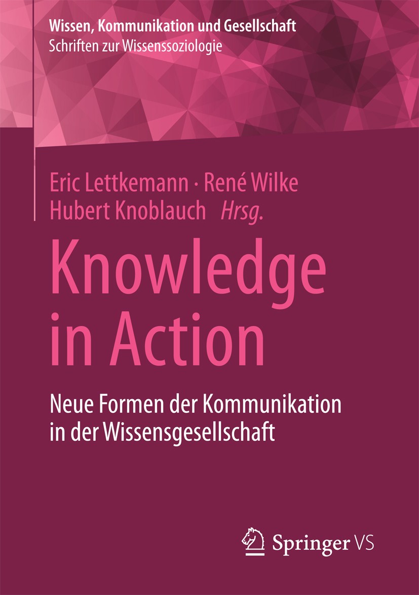 Titlebook: Knowledge in Action; Neue Formen der Komm Eric Lettkemann,René Wilke,Hubert Knoblauch Book 2018 Springer Fachmedien Wiesbaden GmbH 2018 Wis Titlebook: Knowledge in Action; Neue Formen der Komm Eric Lettkemann,René Wilke,Hubert Knoblauch Book 2018 Springer Fachmedien Wiesbaden GmbH 2018 Wis