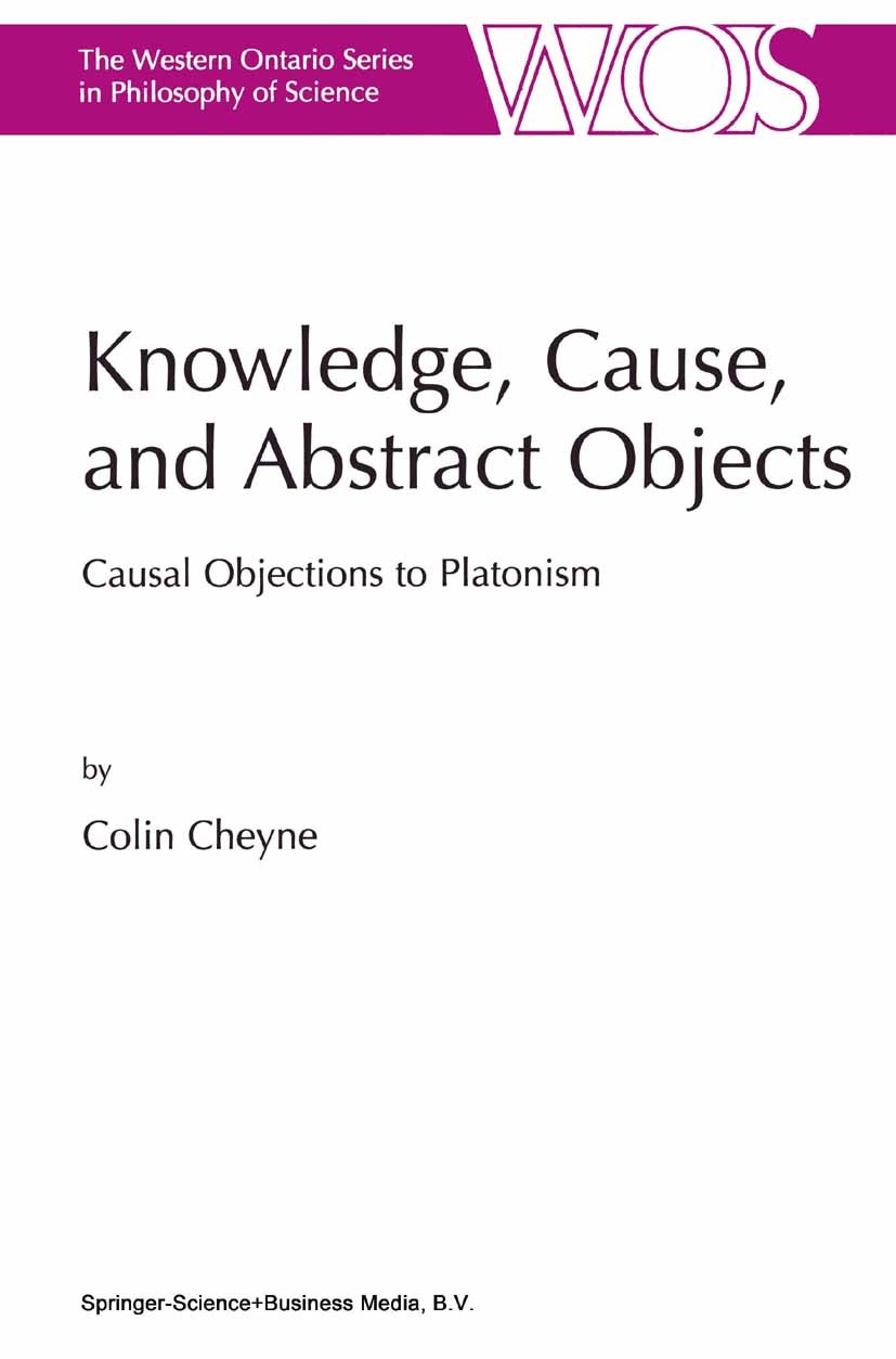 Titlebook: Knowledge, Cause, and Abstract Objects; Causal Objections to Colin Cheyne Book 2001 Springer Science+Business Media B.V. 2001 Epistemology. Titlebook: Knowledge, Cause, and Abstract Objects; Causal Objections to Colin Cheyne Book 2001 Springer Science+Business Media B.V. 2001 Epistemology.