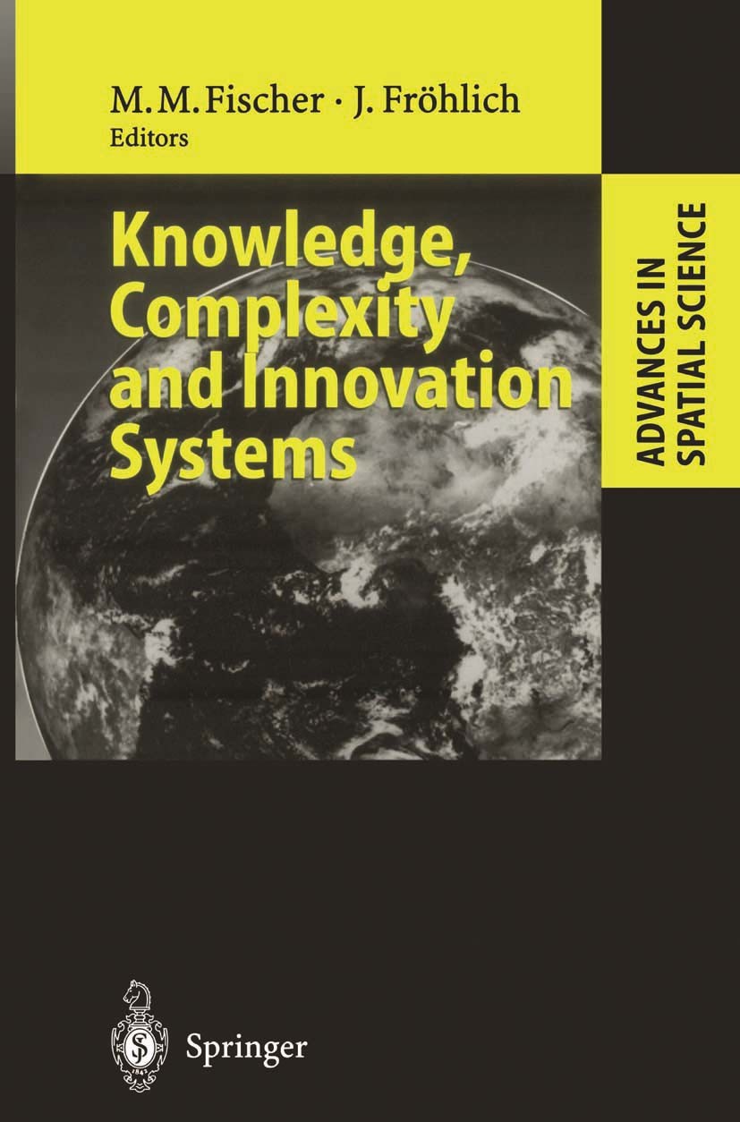 Titlebook: Knowledge, Complexity and Innovation Systems; Manfred M. Fischer,Josef Fröhlich Book 2001 Springer-Verlag Berlin Heidelberg 2001 Complexit Titlebook: Knowledge, Complexity and Innovation Systems; Manfred M. Fischer,Josef Fröhlich Book 2001 Springer-Verlag Berlin Heidelberg 2001 Complexit