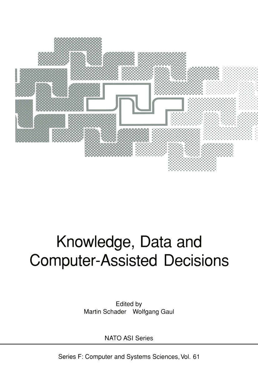 Titlebook: Knowledge, Data and Computer-Assisted Decisions; Martin Schader,Wolfgang Gaul Conference proceedings 1990 Springer-Verlag Berlin Heidelber Titlebook: Knowledge, Data and Computer-Assisted Decisions; Martin Schader,Wolfgang Gaul Conference proceedings 1990 Springer-Verlag Berlin Heidelber
