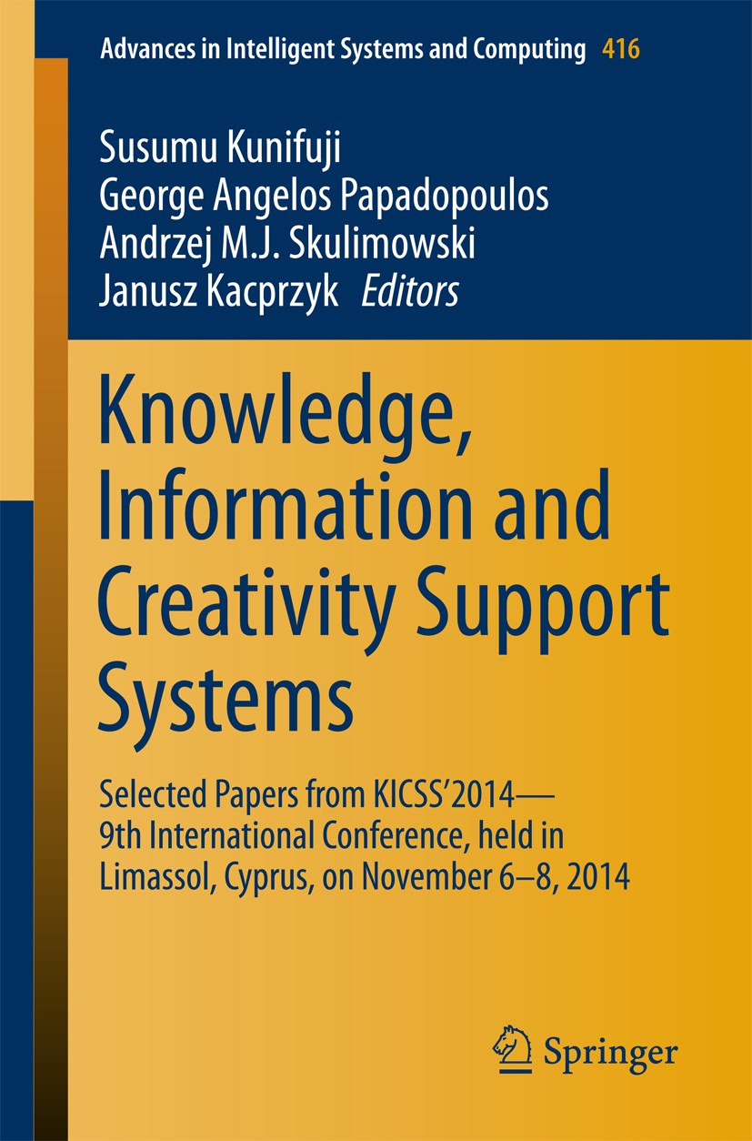 Titlebook: Knowledge, Information and Creativity Support Systems; Selected Papers from Susumu Kunifuji,George Angelos Papadopoulos,Janusz Conference p Titlebook: Knowledge, Information and Creativity Support Systems; Selected Papers from Susumu Kunifuji,George Angelos Papadopoulos,Janusz Conference p