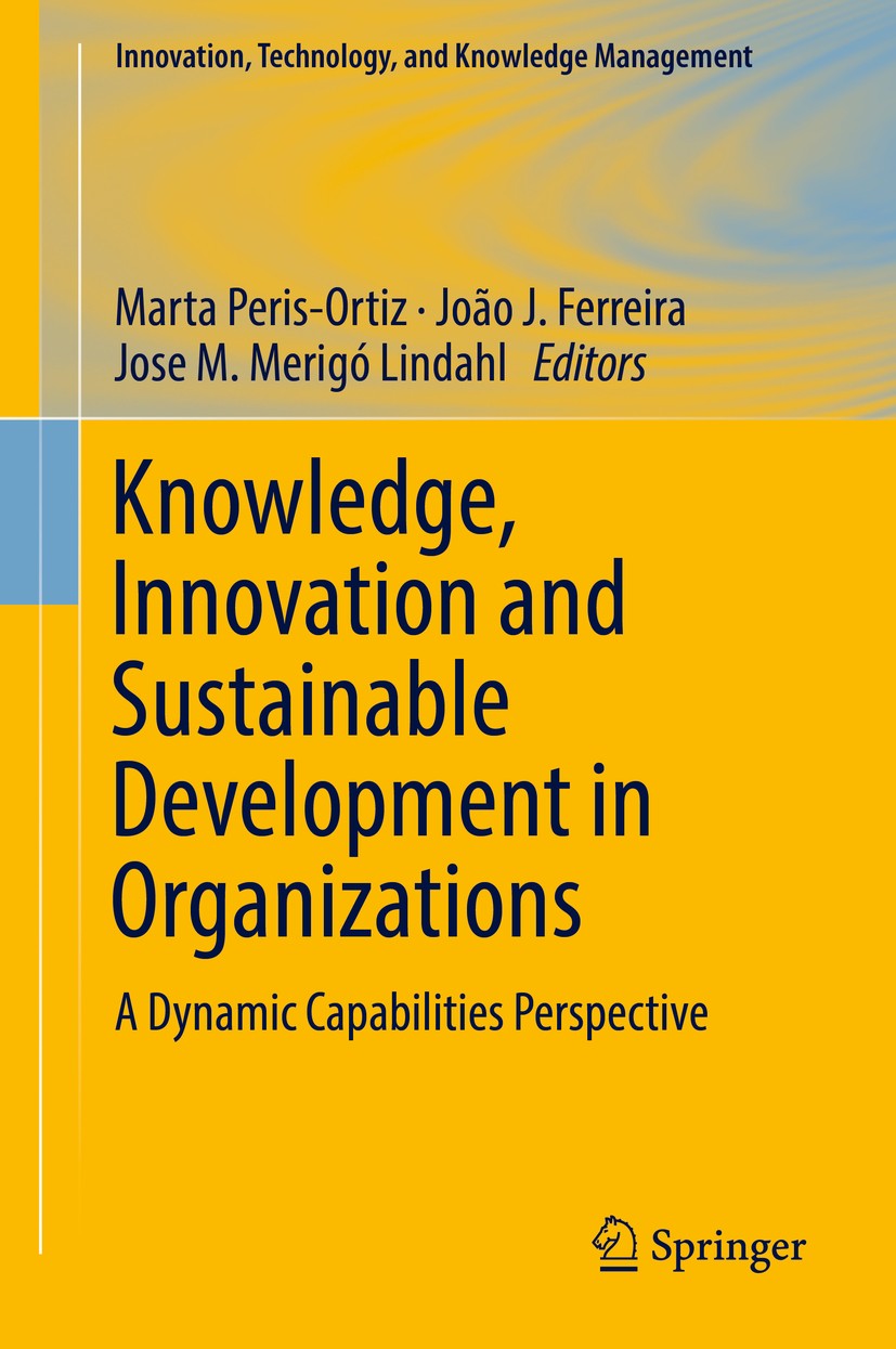 Titlebook: Knowledge, Innovation and Sustainable Development in Organizations; A Dynamic Capabiliti Marta Peris-Ortiz,João J. Ferreira,Jose M. Merigó Titlebook: Knowledge, Innovation and Sustainable Development in Organizations; A Dynamic Capabiliti Marta Peris-Ortiz,João J. Ferreira,Jose M. Merigó
