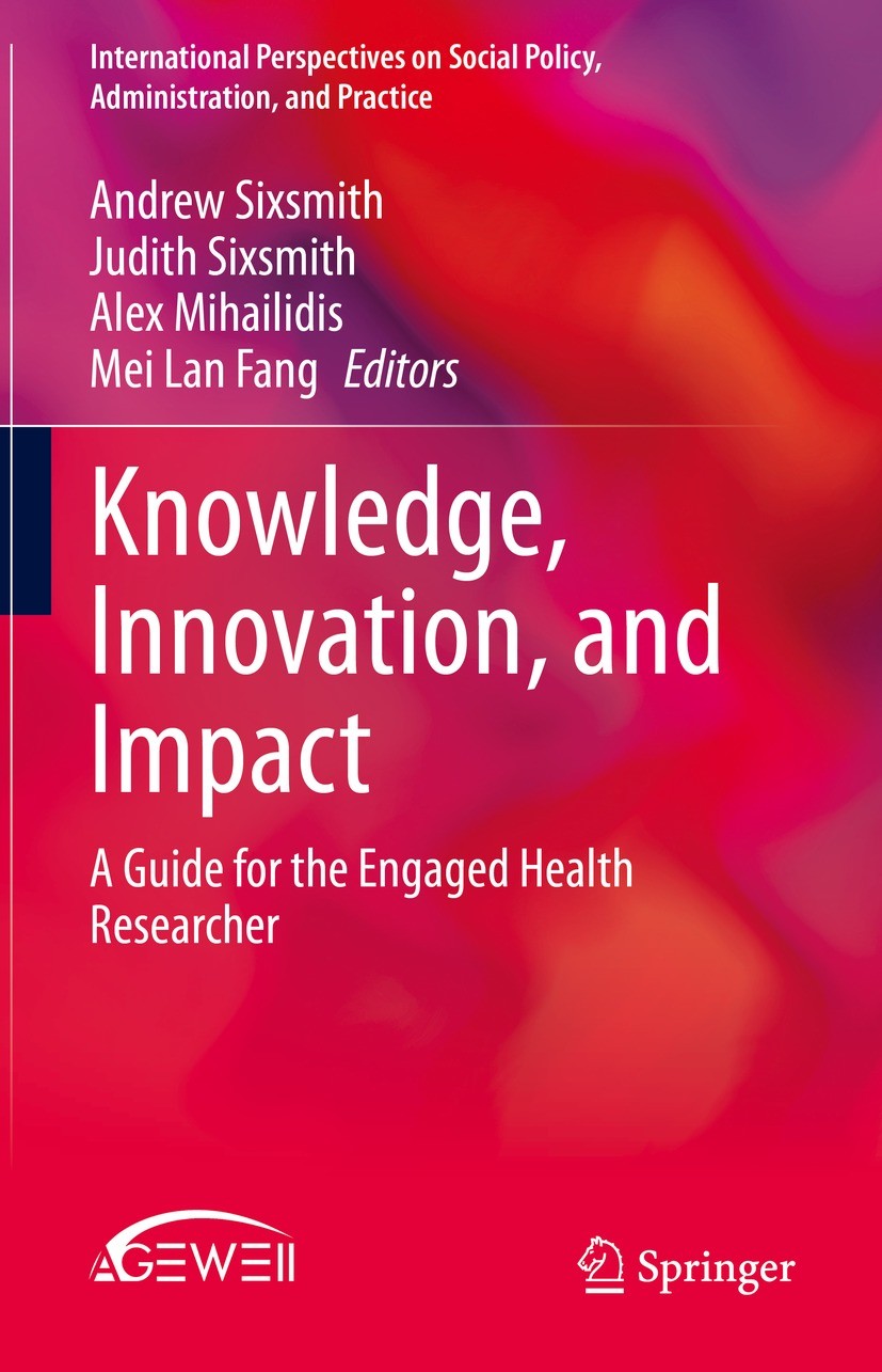 Titlebook: Knowledge, Innovation, and Impact; A Guide for the Enga Andrew Sixsmith,Judith Sixsmith,Mei Lan Fang Book 2021 Springer Nature Switzerland Titlebook: Knowledge, Innovation, and Impact; A Guide for the Enga Andrew Sixsmith,Judith Sixsmith,Mei Lan Fang Book 2021 Springer Nature Switzerland