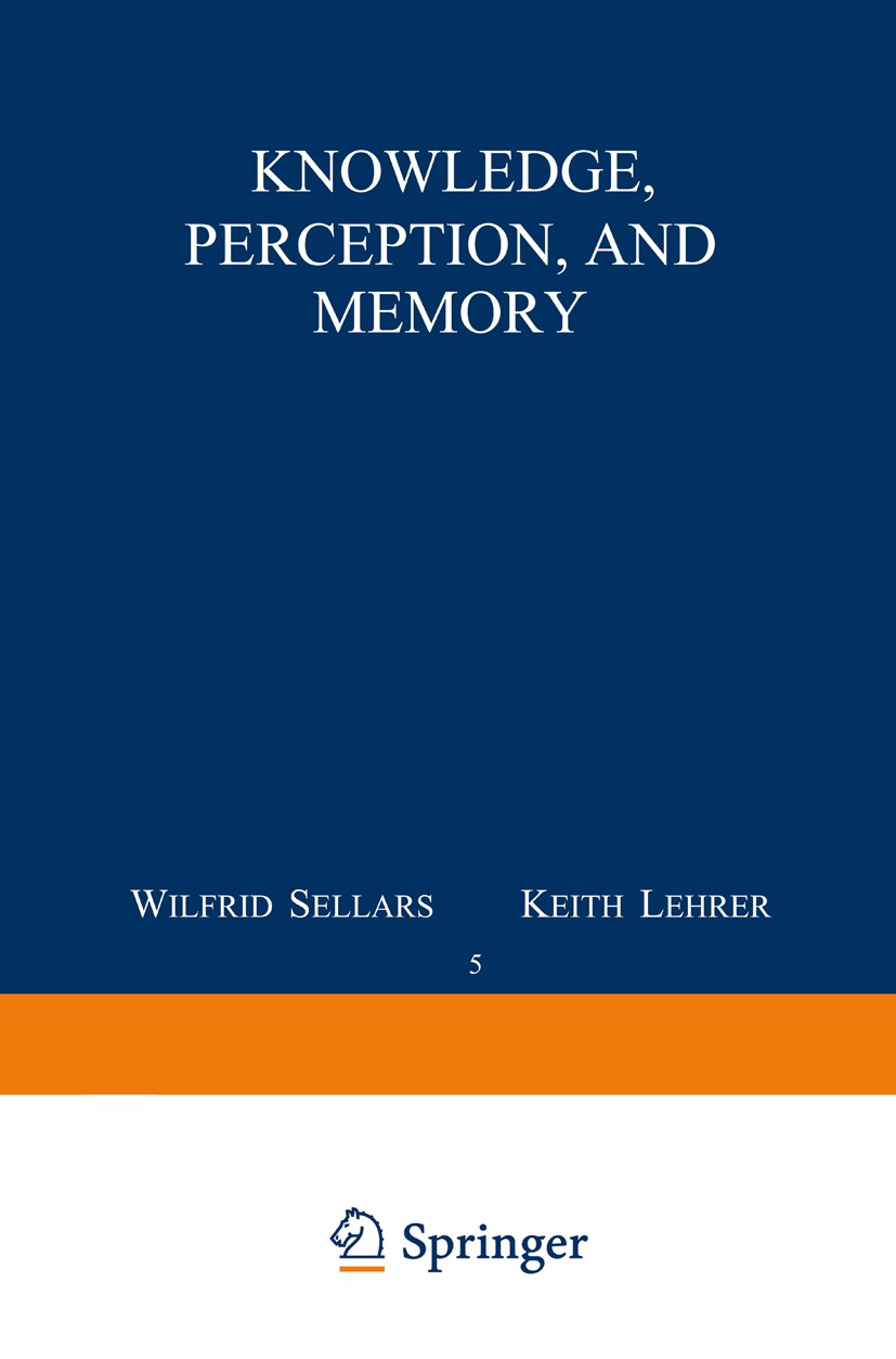 Titlebook: Knowledge, Perception and Memory; Carl Ginet Book 1975 D. Reidel Publishing Company, Dordrecht, Holland 1975 argue.classification.epistemo Titlebook: Knowledge, Perception and Memory; Carl Ginet Book 1975 D. Reidel Publishing Company, Dordrecht, Holland 1975 argue.classification.epistemo
