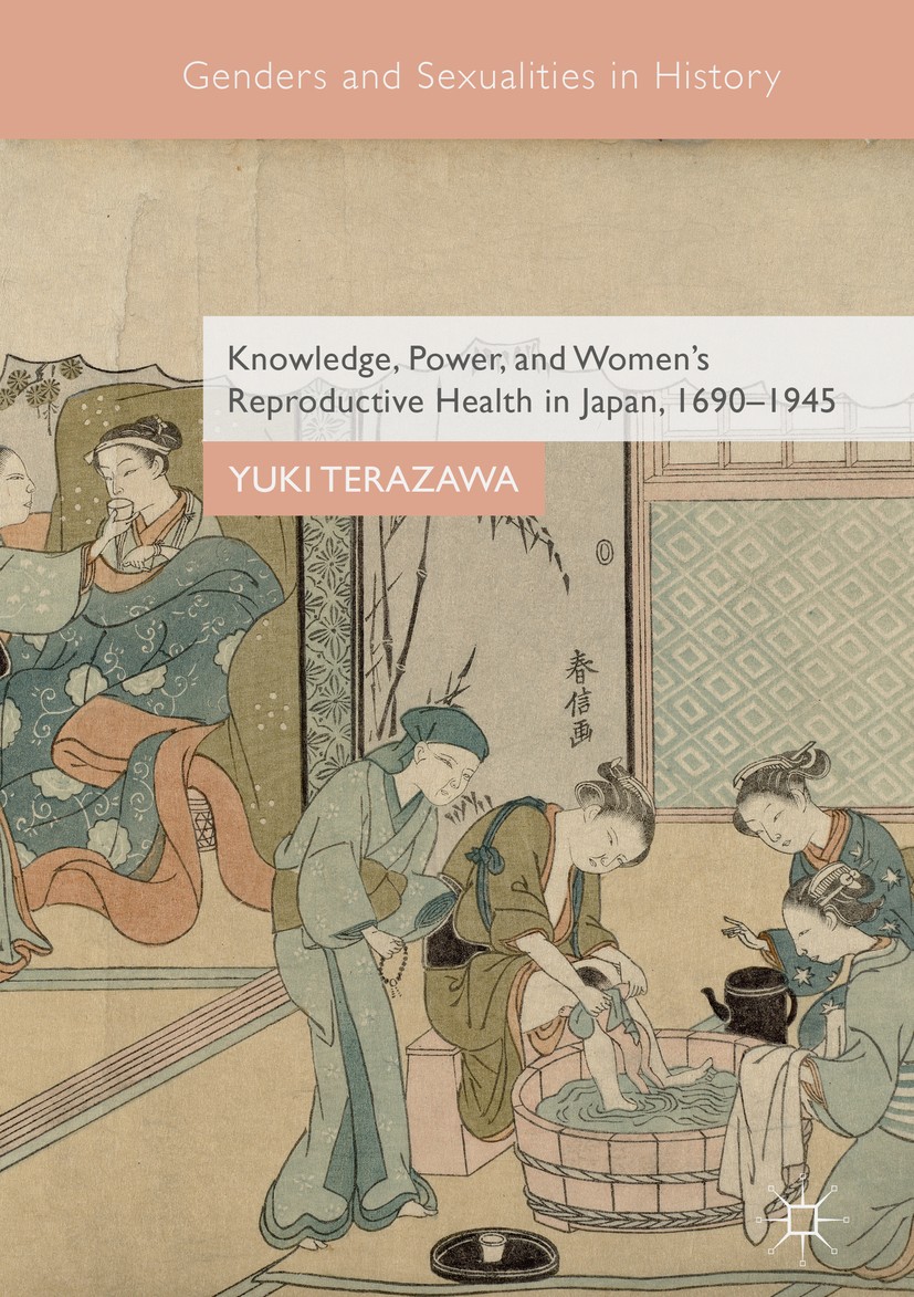 Titlebook: Knowledge, Power, and Women‘s Reproductive Health in Japan, 1690–1945; Yuki Terazawa Book 2018 The Editor(s) (if applicable) and The Autho Titlebook: Knowledge, Power, and Women‘s Reproductive Health in Japan, 1690–1945; Yuki Terazawa Book 2018 The Editor(s) (if applicable) and The Autho