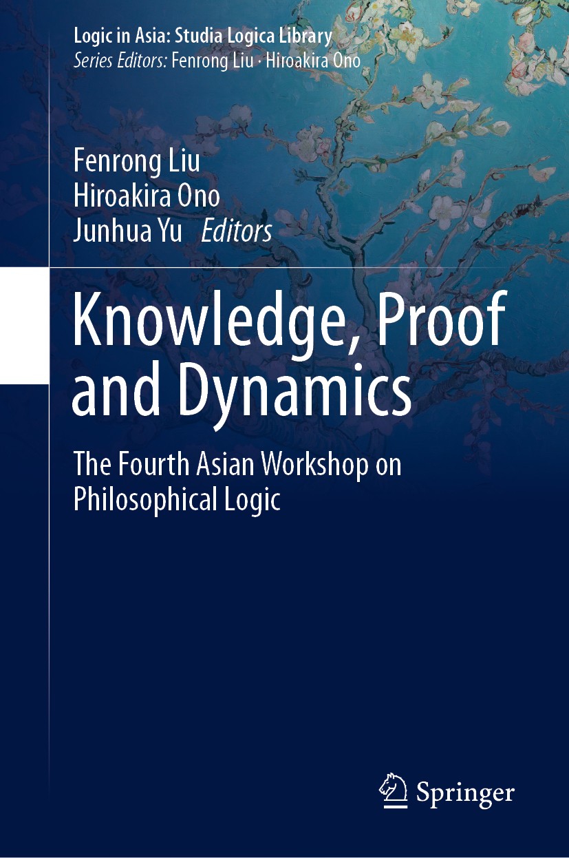 Titlebook: Knowledge, Proof and Dynamics; The Fourth Asian Wor Fenrong Liu,Hiroakira Ono,Junhua Yu Conference proceedings 2020 Springer Nature Singapo Titlebook: Knowledge, Proof and Dynamics; The Fourth Asian Wor Fenrong Liu,Hiroakira Ono,Junhua Yu Conference proceedings 2020 Springer Nature Singapo