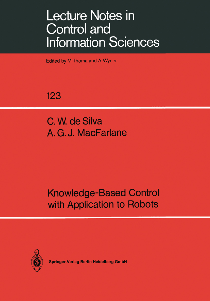 Titlebook: Knowledge-Based Control with Application to Robots; Clarence W. Silva,Alistair G. J. MacFarlane Book 1989 Springer-Verlag Berlin Heidelber Titlebook: Knowledge-Based Control with Application to Robots; Clarence W. Silva,Alistair G. J. MacFarlane Book 1989 Springer-Verlag Berlin Heidelber