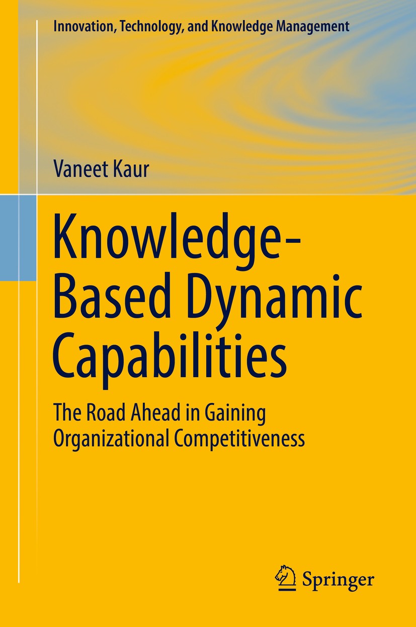 Titlebook: Knowledge-Based Dynamic Capabilities; The Road Ahead in Ga Vaneet Kaur Book 2019 Springer Nature Switzerland AG 2019 Competitive Advantage. Titlebook: Knowledge-Based Dynamic Capabilities; The Road Ahead in Ga Vaneet Kaur Book 2019 Springer Nature Switzerland AG 2019 Competitive Advantage.