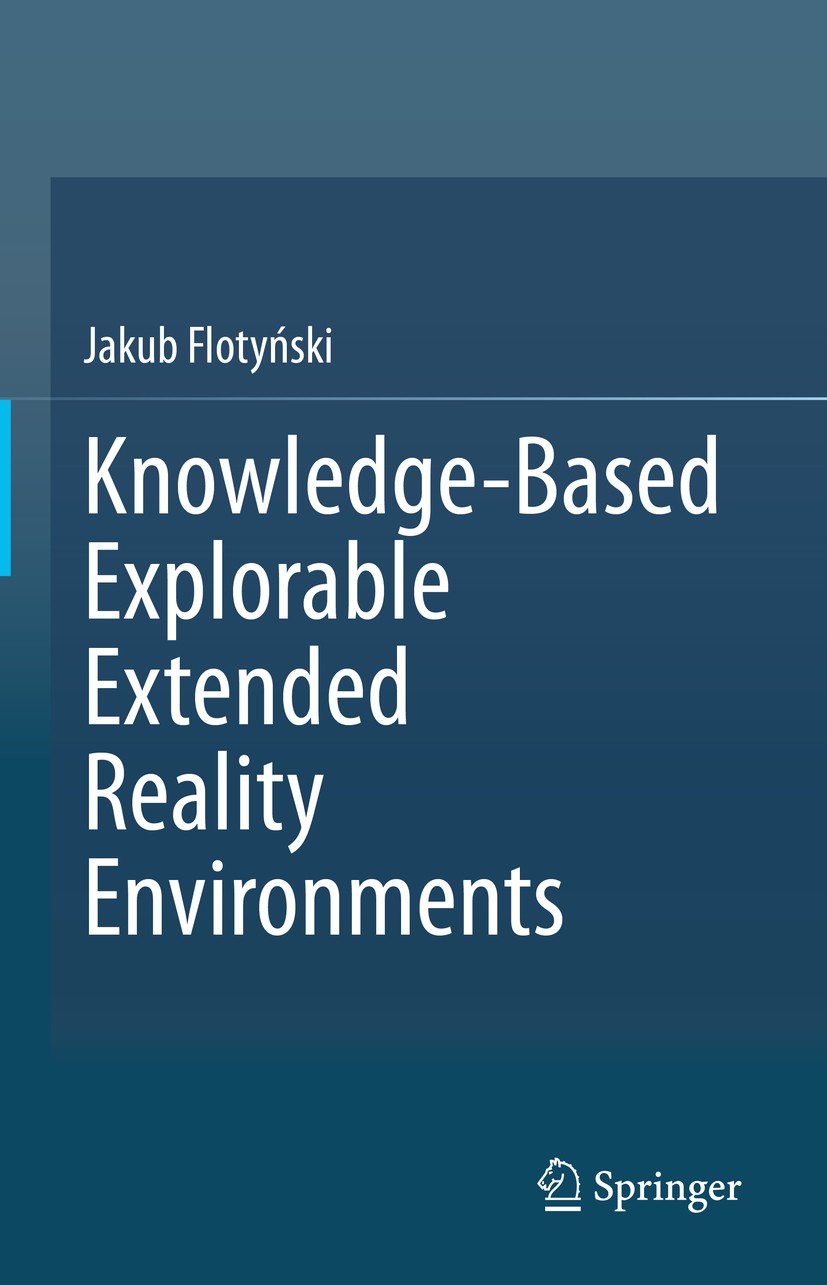 Titlebook: Knowledge-Based Explorable Extended Reality Environments ; Jakub Flotyński Book 2020 The Editor(s) (if applicable) and The Author(s), unde Titlebook: Knowledge-Based Explorable Extended Reality Environments ; Jakub Flotyński Book 2020 The Editor(s) (if applicable) and The Author(s), unde