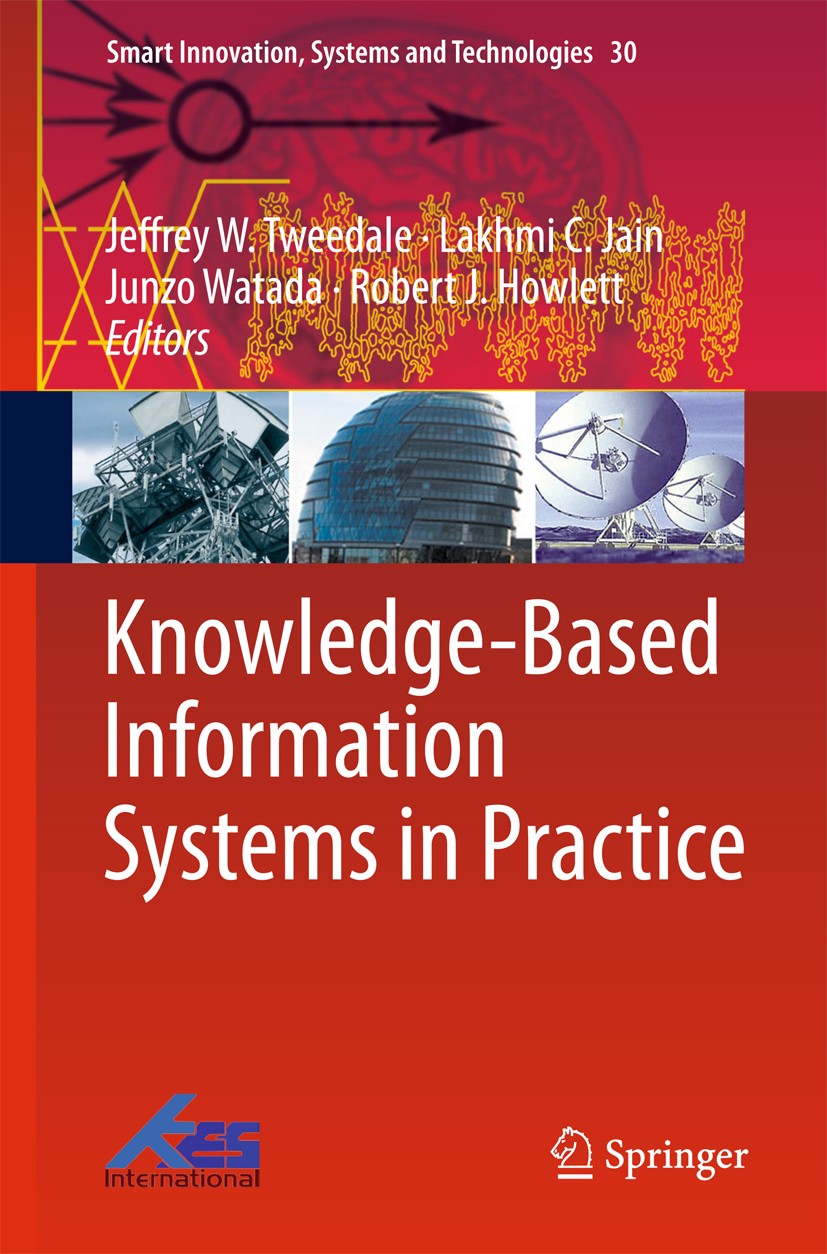 Titlebook: Knowledge-Based Information Systems in Practice; Jeffrey W. Tweedale,Lakhmi C. Jain,Robert J. Howle Book 2015 Springer International Publi Titlebook: Knowledge-Based Information Systems in Practice; Jeffrey W. Tweedale,Lakhmi C. Jain,Robert J. Howle Book 2015 Springer International Publi