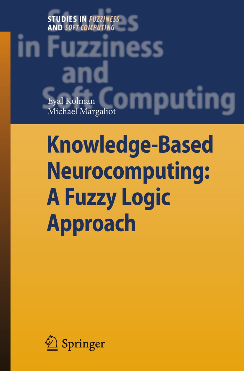 Titlebook: Knowledge-Based Neurocomputing: A Fuzzy Logic Approach; Eyal Kolman,Michael Margaliot Book 2009 Springer-Verlag Berlin Heidelberg 2009 All Titlebook: Knowledge-Based Neurocomputing: A Fuzzy Logic Approach; Eyal Kolman,Michael Margaliot Book 2009 Springer-Verlag Berlin Heidelberg 2009 All