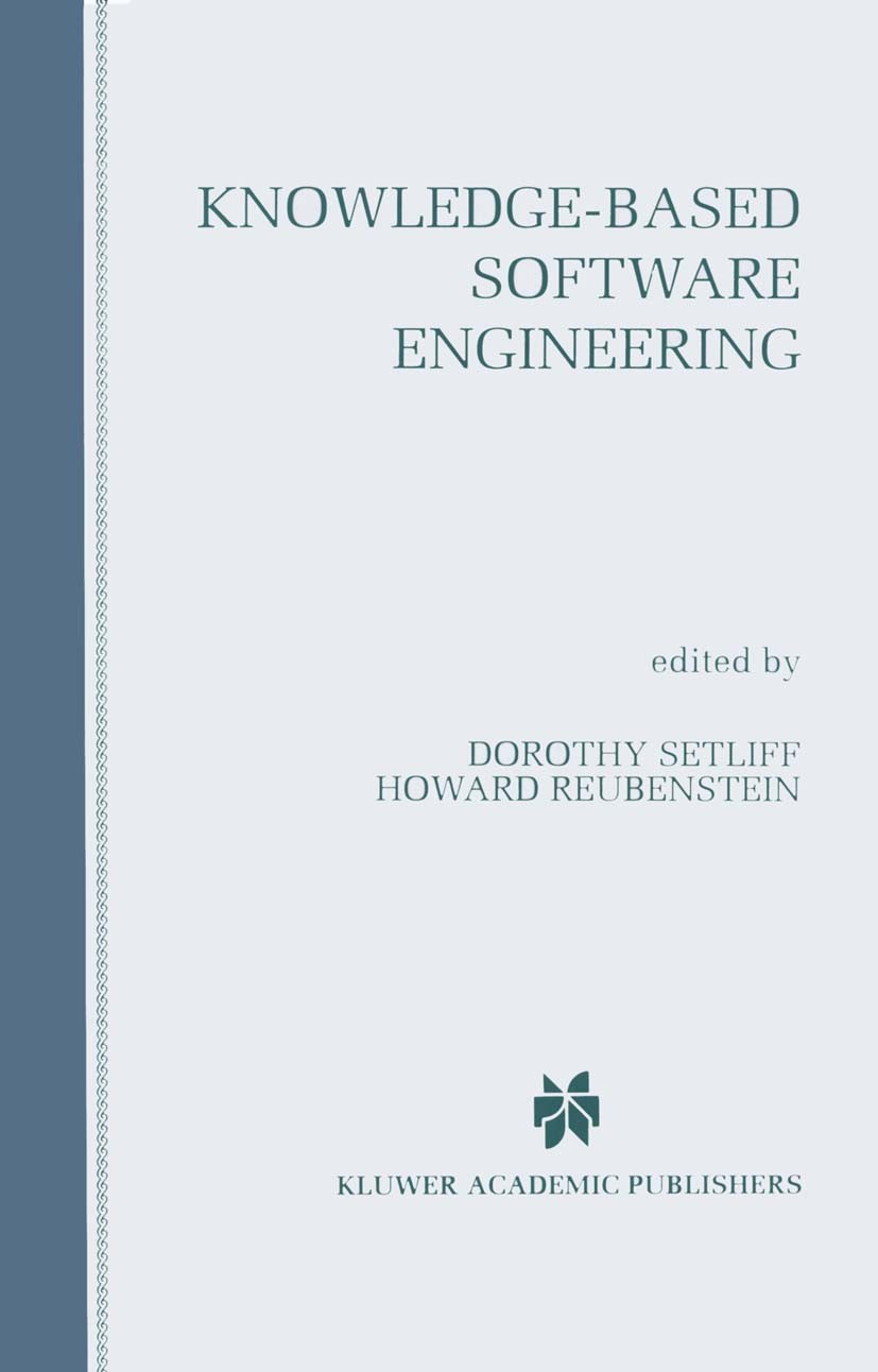 Titlebook: Knowledge-Based Software Engineering; Dorothy Setliff,Howard Reubenstein Book 1997 Springer Science+Business Media New York 1997 Animation Titlebook: Knowledge-Based Software Engineering; Dorothy Setliff,Howard Reubenstein Book 1997 Springer Science+Business Media New York 1997 Animation