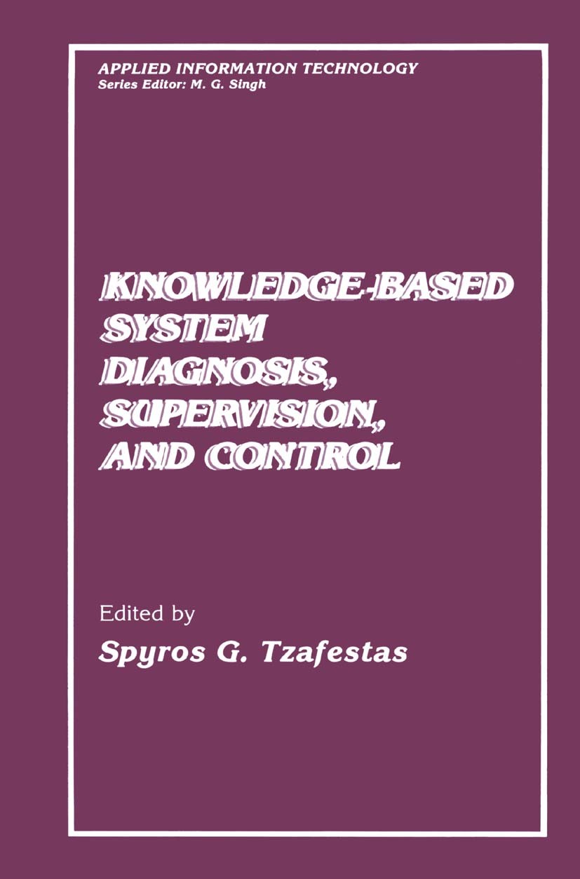 Titlebook: Knowledge-Based System Diagnosis, Supervision, and Control; Spyros G. Tzafestas Book 1989 Springer Science+Business Media New York 1989 Mo Titlebook: Knowledge-Based System Diagnosis, Supervision, and Control; Spyros G. Tzafestas Book 1989 Springer Science+Business Media New York 1989 Mo