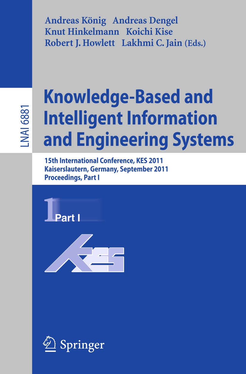 Titlebook: Knowledge-Based and Intelligent Information and Engineering Systems, Part I; 15th International C Andreas König,Andreas Dengel,Lakhmi C. Ja Titlebook: Knowledge-Based and Intelligent Information and Engineering Systems, Part I; 15th International C Andreas König,Andreas Dengel,Lakhmi C. Ja