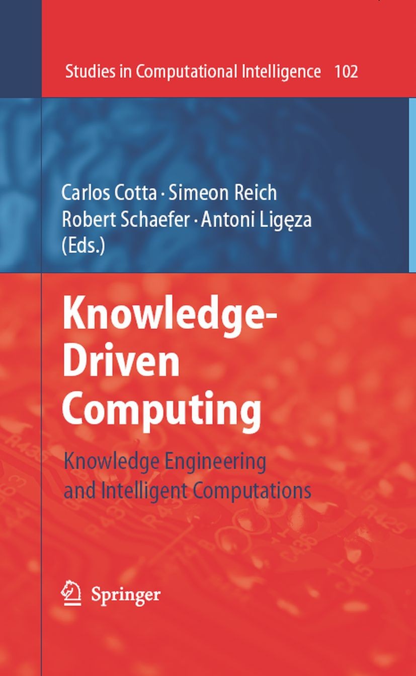 Titlebook: Knowledge-Driven Computing; Knowledge Engineerin Carlos Cotta,Simeon Reich,Antoni Ligęza Book 2008 Springer-Verlag Berlin Heidelberg 2008 a Titlebook: Knowledge-Driven Computing; Knowledge Engineerin Carlos Cotta,Simeon Reich,Antoni Ligęza Book 2008 Springer-Verlag Berlin Heidelberg 2008 a