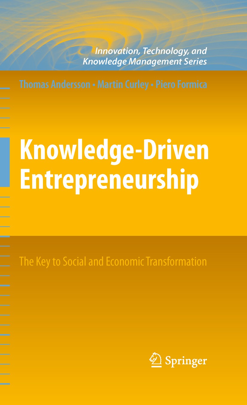 Titlebook: Knowledge-Driven Entrepreneurship; The Key to Social an Thomas Andersson,Martin G. Curley,Piero Formica Book 2010 Springer-Verlag New York Titlebook: Knowledge-Driven Entrepreneurship; The Key to Social an Thomas Andersson,Martin G. Curley,Piero Formica Book 2010 Springer-Verlag New York