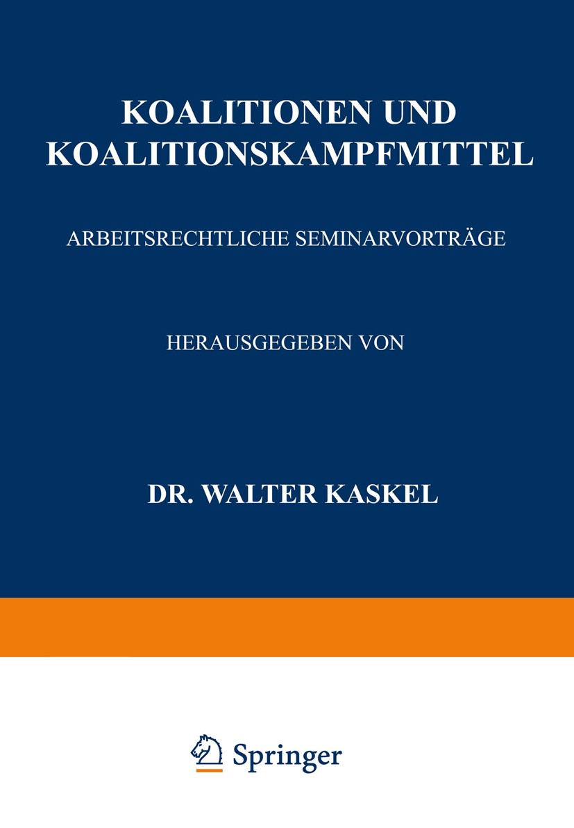 Titlebook: Koalitionen und Koalitionskampfmittel; Arbeitsrechtliche Se Walter Kaskel (Professor) Book 1925 Springer-Verlag Berlin Heidelberg 1925 Arbe Titlebook: Koalitionen und Koalitionskampfmittel; Arbeitsrechtliche Se Walter Kaskel (Professor) Book 1925 Springer-Verlag Berlin Heidelberg 1925 Arbe