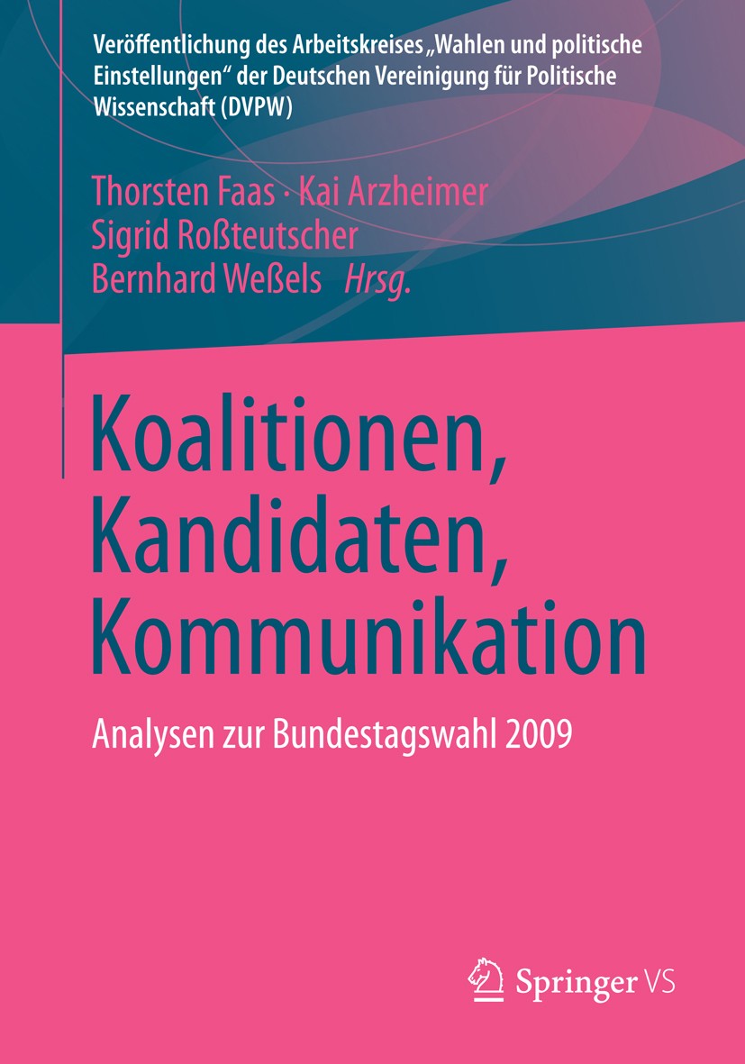 Titlebook: Koalitionen, Kandidaten, Kommunikation; Analysen zur Bundest Thorsten Faas,Kai Arzheimer,Bernhard Weßels Book 2013 Springer Fachmedien Wies Titlebook: Koalitionen, Kandidaten, Kommunikation; Analysen zur Bundest Thorsten Faas,Kai Arzheimer,Bernhard Weßels Book 2013 Springer Fachmedien Wies