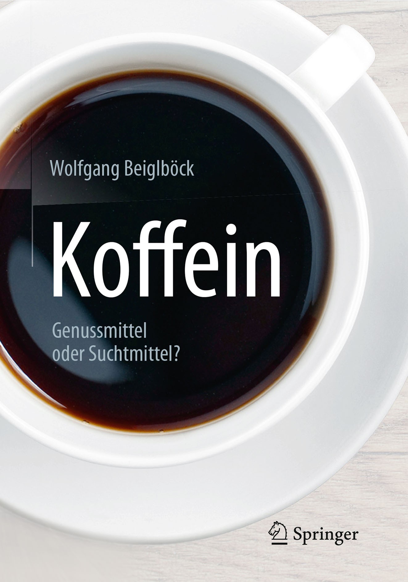 Titlebook: Koffein; Genussmittel oder Su Wolfgang Beiglböck Book 2016 Springer-Verlag Berlin Heidelberg 2016 Achtsamkeit.Ernährung.Genuss.Gesundheitsb Titlebook: Koffein; Genussmittel oder Su Wolfgang Beiglböck Book 2016 Springer-Verlag Berlin Heidelberg 2016 Achtsamkeit.Ernährung.Genuss.Gesundheitsb