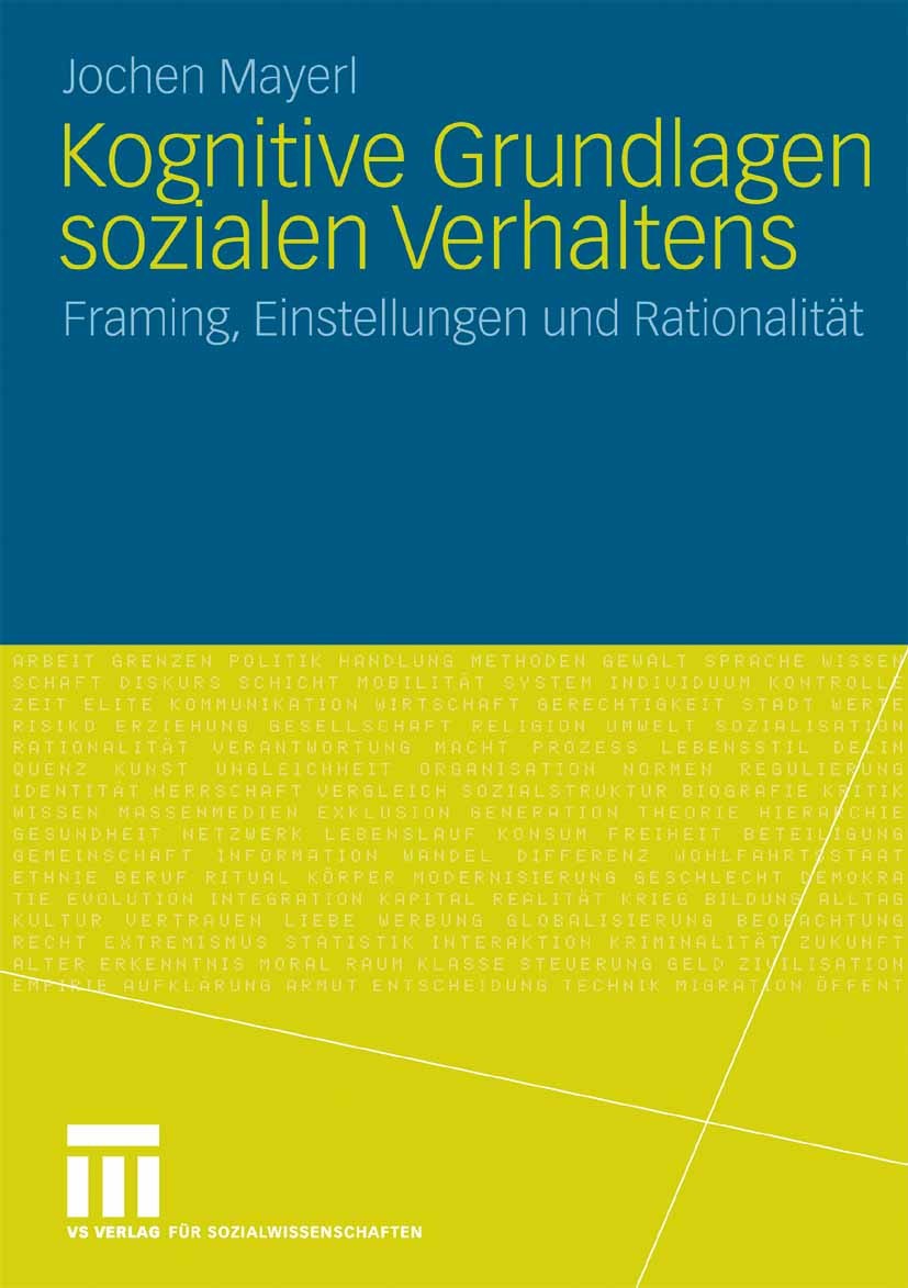 Titlebook: Kognitive Grundlagen sozialen Verhaltens; Framing, Einstellung Jochen Mayerl Book 2009 VS Verlag für Sozialwissenschaften | Springer Fachme Titlebook: Kognitive Grundlagen sozialen Verhaltens; Framing, Einstellung Jochen Mayerl Book 2009 VS Verlag für Sozialwissenschaften | Springer Fachme