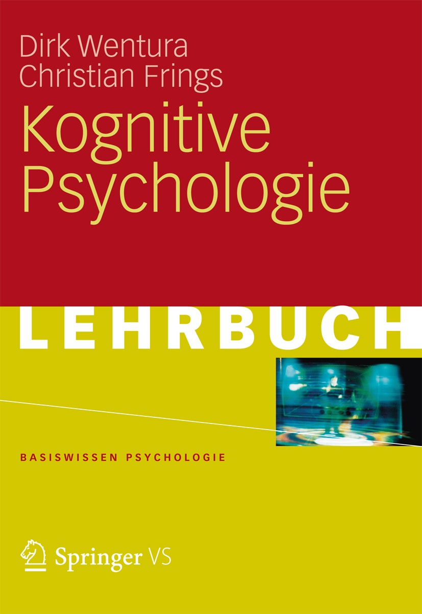 Titlebook: Kognitive Psychologie; Dirk Wentura,Christian Frings Textbook 2013 Springer Fachmedien Wiesbaden GmbH, Wiesbaden 2013 Aufmerksamkeit.Denke Titlebook: Kognitive Psychologie; Dirk Wentura,Christian Frings Textbook 2013 Springer Fachmedien Wiesbaden GmbH, Wiesbaden 2013 Aufmerksamkeit.Denke