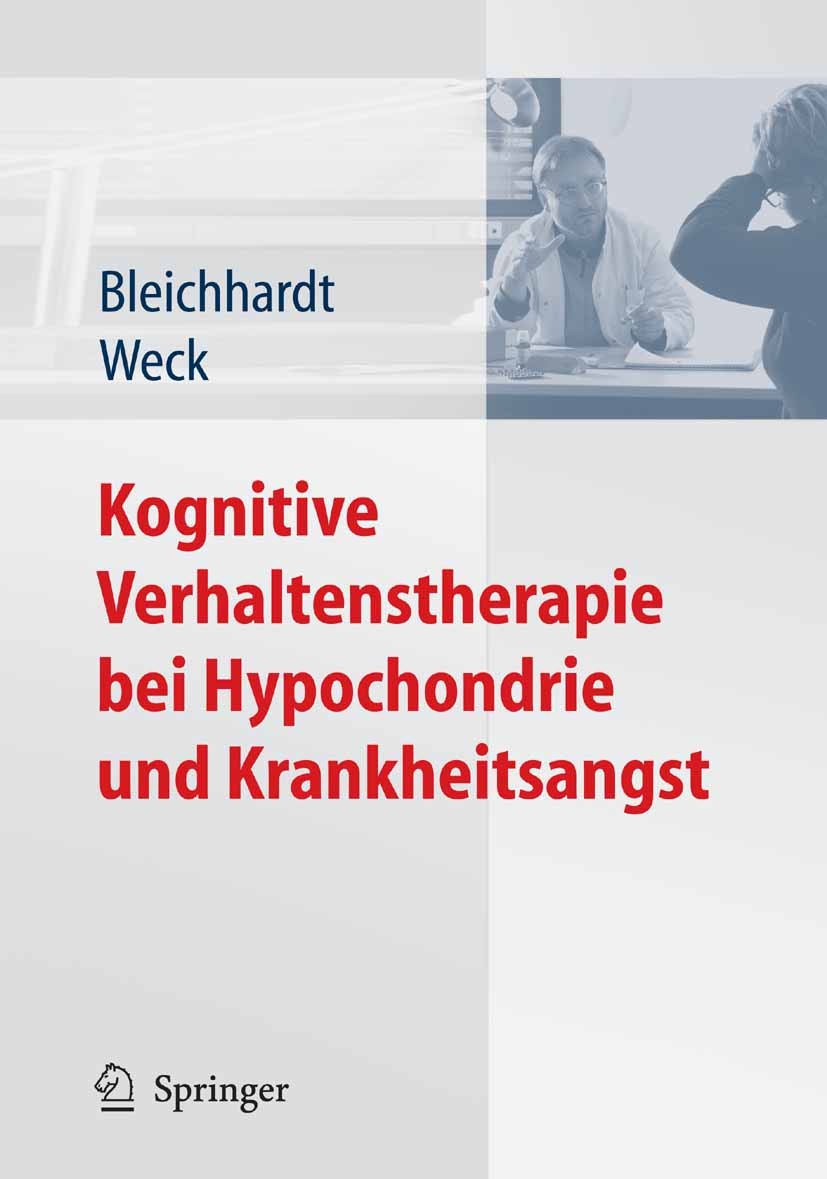 Titlebook: Kognitive Verhaltenstherapie bei Hypochondrie und Krankheitsangst; Gaby Bleichhardt,Florian Weck Book 20071st edition Springer-Verlag Berl Titlebook: Kognitive Verhaltenstherapie bei Hypochondrie und Krankheitsangst; Gaby Bleichhardt,Florian Weck Book 20071st edition Springer-Verlag Berl